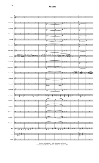 &
&
&
&
&
&
&
&
&
&
&
&
&
&
&
?
?
?
?
?
?
ã
&
b
#
#
#
#
##
##
#
#
##
#
#
#
#
b
b
b
b
b
b
b
b
Flauta C
1º Clarinete Bb
2º Clarinete Bb
3º Clarinete Bb
Clarone Bb
1º Sax-Alto Eb
2º Sax-Alto Eb
1º Sax-Tenor Bb
2º Sax-Tenor Bb
Sax-Barítono Eb
1º Trompete Bb
2º Trompete Bb
3º Trompete Bb
4º Trompete Bb
Sax-Hornes Eb
1º Trombone C
2º Trombone C
3º Trombone C
4º Trombone C
Bombardino C
Tuba C
Bateria
Xilofone
F
F
47
∑
47
∑
∑
∑
∑
47
∑
∑
œb œ œ œ œ œ œ œ
∑
∑
47
∑
∑
∑
∑
47
Œ œœœœb
Œ œœœœ
47
∑
∑
∑
∑
47
∑
œ œ œ œ
47
yœ yœ yœ yœ
œ Œ œ Œ
∑
∑
∑
∑
∑
∑
∑
∑
.œb
J
œ œ œ œ œ
∑
∑
∑
∑
∑
∑
‘
∑
∑
∑
∑
∑
œ œ œ œ
‘
∑
∑
∑
∑
∑
∑
∑
∑
J
œ .œ œ œ œ œ
∑
∑
∑
∑
∑
∑
Œ œœœœn
Œ œœœœ
∑
∑
∑
∑
∑
œ œ œ œ
‘
∑
∑
∑
∑
∑
∑
∑
∑
J
œ œ>
J
œ œ œ œ œ
∑
∑
∑
∑
∑
∑
‘
∑
∑
∑
∑
∑
œ œ œ œ
‘
∑
p
p
p
p
p
p
p
p
p
p
p
p
p
p
p
p
p
∑
w
wb
wb
wb
w
wb
œ œb œ œ œ œ œ
wb
wb
wb
w
wb
w
Œ œœœœ
b
bb
Œ œœœœ
wb
wb
w
wb
wb
œb œ œb œb
‘
∑
∑
w#
w
w
w
w#
w
.œ J
œb œ œ œ œ
w
w
wn
w
w
w
Œ œœœœnn
Œ œœœœ
w
w
w
w
w
œ œ œn œ
‘
∑
∑
œ
Œ Ó
œ
Œ Ó
œ
Œ Ó
œ
Œ Ó
œ Œ Ó
œ Œ Ó
œ œ œ œ# œ œ# œ œ
œ Œ Ó
œ
Œ Ó
œ Œ Ó
œ Œ Ó
œ Œ Ó
œ
Œ Ó
Œ œœœœ
Œ œœœœ
œ
Œ Ó
œ
Œ Ó
œ Œ Ó
œ Œ Ó
œ Œ Ó
œ œ œ œ
‘
∑
solo
f
∑
∑
∑
∑
∑
∑
∑
œ Œ Ó
∑
∑
Œ ‰ j
œ# œ œ# œ œ
∑
∑
∑
œœœœ
Œ Ó
∑
∑
∑
∑
∑
œ
Œ Ó
yœ Œ Óœ Œ Ó
∑
F
F
F
F
F
F
F
F
F
F
F
F
F
∑
F
w
w#
w
w
F
w
w#
w
w
w
F
œ œ# œ J
œ œ
J
œ
∑
∑
∑
F
Œ œœœœ#
Œ œœœœ
F
∑
∑
∑
∑
F
∑
œ œ œ# œ
F
yœ yœ yœ yœ
œ Œ œ Œ
∑
∑
w
w
w
w
w
w
w
w
w
œ ‰ J
œ# œ œ œ œ
∑
∑
∑
‘
∑
∑
∑
∑
∑
œ œ œ# œ
‘
∑
6
Ankara
Governo do Estado do Ceará - Secretaria da Cultura
Cordenação de Música - Partitura editada em Agosto / 2004
 