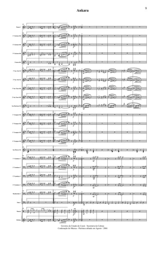 &
&
&
&
&
&
&
&
&
&
&
&
&
&
&
?
?
?
?
?
?
ã
&
b
#
#
#
#
##
##
#
#
##
#
#
#
#
b
b
b
b
b
b
b
b
..
..
..
..
..
..
..
..
..
..
..
..
..
..
..
..
..
..
..
..
..
..
..
bbb
nb
n
b
n
b
nb
nn
nn
n
b
nb
nn
nb
n
b
n
b
nb
bbb
bbb
bbb
bb
b
bb
b
bbb
bbb
bbb
..
..
..
..
..
..
..
..
..
..
..
..
..
..
..
..
..
..
..
..
..
..
..
Flauta C
1º Clarinete Bb
2º Clarinete Bb
3º Clarinete Bb
Clarone Bb
1º Sax-Alto Eb
2º Sax-Alto Eb
1º Sax-Tenor Bb
2º Sax-Tenor Bb
Sax-Barítono Eb
1º Trompete Bb
2º Trompete Bb
3º Trompete Bb
4º Trompete Bb
Sax-Hornes Eb
1º Trombone C
2º Trombone C
3º Trombone C
4º Trombone C
Bombardino C
Tuba C
Bateria
Xilofone
77
1
œ
^ j
œn œ œ. ˙-
77
1
œ
^ j
œ# œ œ. ˙-
1
œ
^ j
œ# œ œ. ˙-
1
œ
^
j
œ# œ œ. ˙-
1
œ
^
Œ Ó
77
1
œ
^ j
œ# œ œ. ˙-
1
œ
^ j
œ# œ œ. ˙-
1
œ
^ j
œ# œ œ. ˙-
1
œ^ j
œ# œ œ. ˙-
1
œ
^
Œ Ó
77
1
œ^ j
œ# œ œ. ˙-
1
œ^ j
œ# œ œ. ˙-
1
œ^ j
œ# œ œ. ˙-
1
œ^ j
œ# œ œ. ˙-
77
1
œœœœn
>
Œ Ó
77 1
œ^ j
œn œ œ. ˙-
1
œ^ j
œn œ œ. ˙-
1
œ^ j
œn œ œ. ˙-
1
œ^ j
œn œ œ. ˙-
77
1
œ^ j
œn œ œ. ˙-
1
œ>
Œ Ó
77
1
yœ .y y y y
œ Œ Ó
1
œ
^ j
œn œ œ. ˙-
j
œn œ œ. œ- ‰
J
œ. œ-
j
œ# œ œ. œ-
‰ J
œ. œ-
j
œ# œ œ. œ-
‰ J
œ. œ-
j
œ# œ œ. œ-
‰ j
œ. œ-
Ó ‰ j
œ. œ-
j
œ# œ œ. œ-
‰ J
œ. œ-
j
œ# œ œ. œ-
‰ J
œ. œ-
j
œ# œ œ. œ-
‰ J
œ. œ-
j
œ# œ œ. œ-
‰ J
œ. œ-
Ó ‰ j
œ. œ-
j
œ# œ œ. œ-
‰ J
œ. œ-
j
œ# œ œ. œ-
‰ J
œ. œ-
j
œ# œ œ. œ-
‰ J
œ. œ-
j
œ# œ œ. œ-
‰ J
œ. œ-
∑
j
œn œ œ. œ-
‰ J
œ. œ-
j
œn œ œ. œ-
‰ J
œ. œ-
j
œn œ œ. œ-
‰ J
œ. œ-
j
œn œ œ. œ-
‰ J
œ. œ-
j
œn œ œ. œ-
‰ J
œ. œ-
∑
.y yy ‰ j
œ œ
∑
j
œn œ œ. œ- ‰
J
œ. œ-
2
œ
^
‰ j
œ# œ œ œ œ
2
œ
^
‰ j
œ# œ œ œ œ
2
œ
^
‰
j
œ# œ œ œ œ
2
œ
^
‰ j
œ# œ œ œ œ
2
œ
‰ j
œ
>
˙
2
œ
^
‰ J
œ# œ œ œ œ
2
œ
^
‰ J
œ# œ œ œ œ
2
œ
^
‰
j
œ# œ œ œ œ
2
œ^
‰ j
œ# œ œ œ œ
2
œ
‰ j
œ
>
˙
2
œ^
‰ j
œ# œ œ œ œ
2
œ^
‰
j
œ# œ œ œ œ
2
œ^
‰
j
œ# œ œ œ œ
2
œ^
‰ j
œ# œ œ œ œ
2
∑
2
œ^
‰ J
œ# œ œ œ œ
2
œ^
‰ J
œ# œ œ œ œ
2
œ^
‰ j
œ ˙
2
œ^
‰ J
œ# œ œ œ œ
2
œ^
‰ J
œ# œ œ œ œ
2
œ>
Œ Ó
2
yœ yœ yœ yœ
œ Œ œ Œ
2
œ
^
‰ j
œ# œ œ œ œ
f
f
f
f
f
f
f
f
f
f
f
f
f
f
f
f
f
f
f
f
f
f
œb Œ œ> œ>
Œ
œn Œ œ> œ>
Œ
œn
Œ œ#> œ>
Œ
œn Œ œ
>
œ
>
Œ
œ
Œ
œn> œ>
Œ
œn
Œ
œ> œ>
Œ
œn
Œ
œ#> œ>
Œ
œn
Œ
œ> œ>
Œ
œn Œ œb> œ>
Œ
œ
Œ
œn> œ>
Œ
œn Œ
œ> œ>
Œ
œn
Œ
œ> œ>
Œ
œn
Œ œ#> œ>
Œ
œn Œ œ
>
œ
>
Œ
Ó
œœœn
>
œœœ
Œ
œb
Œ
œ> œ>
Œ
œb
Œ
œb> œ>
Œ
œ
Œ œ> œ>
Œ
œb
Œ œb> œ>
Œ
œb
Œ
œ> œ>
Œ
Ó œb œ Œ
yœ
Œ yœ yœ Œ
Ó œ œ Œ
œb Œ œ> œ>
Œ
F
F
F
F
F
F
F
F
F
F
F
F
F
I
∑
I
∑
∑
∑
∑
I
.œ
œ œ œb ˙
.œ
œ œ œb ˙
.œ œ œ œb ˙
.œ
œ œ œb ˙
.œ œ œ œb ˙
I
∑
∑
∑
∑
I
Œ œœœœ
b Œ œœœœ
I
Ó Œ
œ+ œo
Ó Œ œb+ œo
Ó Œ œ+ œo
Ó Œ œb+ œo
I
Ó Œ œb+ œo
œ œ œ œ
I
yœ yœ yœ yœ
œ Œ œ Œ
∑
∑
∑
∑
∑
∑
‰ œ>
j
œ œ œb
‰ œ
>
j
œ œ œb
‰ œ
>
J
œ œ œb
‰ œ
>
J
œ œ œb
‰ œ>
J
œ œ œb
∑
∑
∑
∑
‘
.˙
Œ
.˙ Œ
.˙ Œ
.˙ Œ
.˙ Œ
œ œ œ œ
‘
∑
∑
∑
∑
∑
∑
.œ
œ œ œn ˙
.œ
œ œ œn ˙
.œ œ œ œn ˙
.œ
œ œ œn ˙
.œ œ œ œn ˙
∑
∑
∑
∑
Œ œœœœ
n Œ œœœœ
Ó Œ
œ+ œo
Ó Œ œn+ œo
Ó Œ œ+ œo
Ó Œ œ+ œo
Ó Œ œ+ œo
œ œ œ œ
‘
∑
∑
∑
∑
∑
∑
‰ .œ>
œ œ œ œ
‰ .œ>
œ œ œ œ
‰
.œ> œ œ œ œ
‰
.œ> œ œ œ œ
‰
.œ>
œ œ œ œ
∑
∑
∑
∑
‘
.˙
Œ
.˙ Œ
.˙ Œ
.˙ Œ
.˙ Œ
œ œ œ œ
‘
∑
∑
∑
∑
∑
∑
.œ
œ œ œb ˙
.œ
œ œ œb ˙
.œ œ œ œb ˙
.œ
œ œ œb ˙
.œ œ œ œb ˙
∑
∑
∑
∑
Œ œœœœ
b Œ œœœœ
Ó Œ
œ+ œo
Ó Œ œb+ œo
Ó Œ œ+ œo
Ó Œ œ+ œo
Ó Œ œ+ œo
œ œ œ œ
‘
∑
Ankara
9
Governo do Estado do Ceará - Secretaria da Cultura
Cordenação de Música - Partitura editada em Agosto / 2004
 