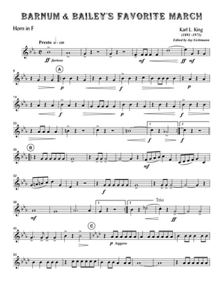& bb
b C
Presto hÈÁ£¥
w
>
Ä furioso
w
>
Ï
>
Î î Ï
>
Î î Ï> Ï
F
Ï Ï Ï
w Ï
Ä
Ï
F
Î Ï
& bb
b ..
8
Î Ï Î Ï
A
Ï
p
Ï Î Ï Î Ï Î Ï Ï
>
f
Ï Î Ï Ï Ï Ï Ï Ï Î Ï
p
Î Ï
& bb
b
14
Î Ï Î Ï Ï
>
f
Ï Î Ï Ï Ï Ï Ï Ï Ï
p
Ï Î Ï Î Ï Î Ï Ï
>
f
Ï Î Ï
& bb
b ..
20
Î Ï Ï Ï Ï Ïn
>
Î î Ï>
Î î wn
1
Ï
f
Î úb
>
2
Ï
f
Î î
& bb
b ..
B26
Î Ï Ï Ï Ï Ï Ï w
>
Î Ï>
Ï
>
ú
>
ú Ï Î Ï
F
Ï Ï Ï Ï
Ï Ï Ï Ï Ï Ï
Ï
& bb
b
32
Ï Ïn Ïn Ï Ï Ï Ï
Î î Î Ï
f
Ï Ï Ï Ï Ï w
>
Î Ï>
Ï
>
ú
>
ú Ï Î
& bb
b ..
38
w
F
w .ú Ï
1
Ï Î î
2
Ï Î úb
Trio
Ï. Î ú
>
Ä
ú ú
>
& bb
b bb
bb
45
.Ï
>
j
Ï
>
Ï
>
Ï
>
Ï
>
Î ú
>
C
Î Ï
p
Ï Ï
leggero
Ï Ï Ï Ï Ï Ï Ï Ï Ï Ï Ï Ï Ï Ï Ï Ï
& bb
bb
50
Ï Ï Ï Ï Ï Î Ï Ï Ï Ï Ï Ï Ï Ï Ï Ï Ï Ï w w Î Ï Ï Ï Ï Ï Ï
Barnum & Bailey's Favorite March
Karl L. King
Edited by Jay Lichtmann
(1891 -1971)
Horn in F
 