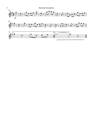 ™™
f
58
65
™™
1. 2.72
&
# . . . . . . .
.
. .
&
# . . . . . .
.
.
.
. .
.
.
.
&
# . . .
œ
J ‰ œ
J ‰
œ œ œ œ œ
J ‰ œ
J ‰
œ œ œ œ œ
J ‰ œ
j
‰ œ œ œ œ
œ œ œ œ
œ
J ‰ œ
J ‰
œ
J ‰ œ œ œ œ œ œ œ
J ‰ œ
j ‰ œ
J ‰ œ œ œ
J ‰ œ
j
‰ œ œ œ œ
œ œ œ œ œ œ ˙ œ
Œ
Baritone Saxophone2
 