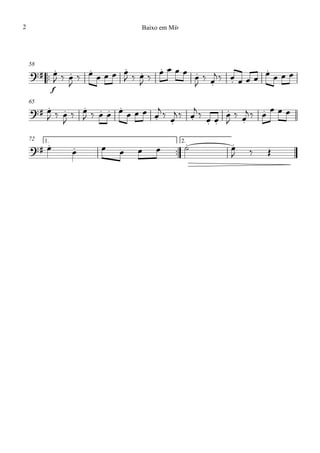 ™™
f
58
65
™™
1. 2.72
?# . . . . . . .
. .
.
?# . . . . . .
. . . . .
.
.
.
?# . . . .
œ
J ‰ œ
J
‰ œ œ œ œ œ
J ‰ œ
J ‰ œ œ œ œ œ
J
‰ œ
j ‰ œ œ œ œ œ œ œ œ
œ
J ‰ œ
J
‰ œ
J ‰ œ œ œ œ œ œ œ
j ‰ œ
j ‰ œ
j ‰ œ œ œ
J
‰ œ
j ‰ œ œ œ œ
œ œ œ œ œ œ ˙ œ
J ‰ Œ
Baixo em Mib2
 