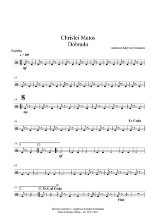 Direitos autorais © Anderson Klayton Fernandes
Santo Estevão- Bahia - Br. 29/01/2017
Bumbo
mf
q = 105
10
™™
mp
19
26
™™ ™™
mf
1. 2.34
43
™™
1. 2.51
2
4/
Chrislei Matos
Dobrado Anderson Klayton Fernandes
/
/
$
/
To Coda
/
/
. . . . . .
/
. .
∑
D.S. al Coda
ø
Fine
œ
j‰ œ œ
j‰ œ œ
j‰ œ œ
j‰ œ œ
j‰ œ œ
j‰ œ œ
j‰ œ œ
j‰ œ œ
j‰ œ
œ
j‰ œ œ
j‰ œ œ
j‰ œ œ
j‰ œ œ
j‰ œ œ
j‰ œ œ
j‰ œ œ
j‰ œ œ
j‰ œ
œ
j ‰ œ œ
j ‰ œ œ
j ‰ œ œ
j ‰ œ œ
j ‰ œ œ
j ‰ œ œ
j ‰ œ
œ
j ‰ œ œ
j ‰ œ œ
j ‰ œ œ
j ‰ œ œ
j ‰ œ œ
j ‰ œ œ
j ‰ œ œ
j ‰ œ
œ
j ‰ œ œ
j ‰ œ ˙ œ œ ˙ œ œ ˙ œ œ ˙
œ œ ˙ œ œ ˙ œ œ œ
j ‰ œ
j ‰ œ
j ‰ œ
j ‰ œ
j ‰ œ
j ‰
œ
j ‰ Œ œ
j ‰ Œ œ
j ‰ œ œ ‰ ≈ œ
r
œ
j ‰ œ
j ‰ œ
j ‰ Œ
 