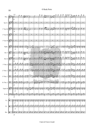 &
&
&
&
&
&
&
&
?
?
?
?
&
?
ã
ã
ã
##
###
##
##
##
##
#
###
##
##
..
..
..
..
..
..
..
..
..
..
..
..
..
..
..
..
..
p
p
p
p
p
p
p
p
p
p
p
p
p
p
102 TRIO
˙
∑
˙
∑
∑
‰ J
œ ‰ J
œ
˙
˙
‰ J
œ
‰ J
œ
‰ J
œ
‰ J
œ
‰ J
œ ‰ J
œ
j
œ ‰ J
œ ‰
‰ J
œ ‰ J
œ
J
œ ‰ J
œ
‰
102
‰ J
œ ‰ J
œ
‰ J
y
‰ J
y
j
œ ‰ œ
œ œ
∑
œ œ
∑
∑
‰ J
œ ‰ J
œ
œ œ
œ œ
‰ J
œ
‰ J
œ
‰ J
œ
‰ J
œ
‰ J
œ ‰ J
œ
j
œ ‰ J
œ ‰
‰ J
œ ‰ J
œ
J
œ ‰ J
œ
‰
‰ J
œ ‰ J
œ
‰ J
y
‰ J
y
j
œ ‰ œ
œœœ œ
∑
œœœ œ
∑
∑
‰ j
œ œ œ
œœœ œ
œœœ œ
‰ J
œ œ œ
‰ J
œ œ œ
‰ J
œ œ œ
J
œ ‰ J
œ ‰
‰
j
œ œ œ
J
œ ‰ J
œ
‰
‰ J
œ ‰ J
œ
‰ J
y
‰ J
y
j
œ ‰ œ
˙
∑
˙
∑
∑
œ œ œ œ
˙
˙
œ œ œ œ
œ œ œ œ
œ œ œ œ
J
œ ‰ J
œ ‰
œ œ œ œ
J
œ ‰ J
œ
‰
‰ J
œ ‰ J
œ
‰ J
y
‰ J
y
j
œ ‰ œ
˙
∑
˙
∑
∑
‰
J
œ ‰
J
œ
˙
˙
‰ J
œ
‰ J
œ
‰ J
œ
‰ J
œ
‰ J
œ ‰ J
œ
J
œ ‰ J
œ ‰
‰ J
œ ‰ J
œ
J
œ ‰ J
œ
‰
‰ J
œ ‰ J
œ
‰ J
y
‰ J
y
j
œ ‰ œ
œ œ
∑
œ œ
∑
∑
‰
J
œ ‰
J
œ
œ œ
œ œ
‰ J
œ
‰ J
œ
‰ J
œ
‰ J
œ
‰ J
œ ‰ J
œ
J
œ ‰ J
œ ‰
‰ J
œ ‰ J
œ
J
œ ‰ J
œ
‰
‰ J
œ ‰ J
œ
‰ J
y
‰ J
y
j
œ ‰ œ
œ œ œ œ
∑
œ œ œ œ
∑
∑
‰ j
œ œ œ
œ œ œ œ
œ œ œ œ
‰ J
œ œ œ
‰ J
œ œ œ
‰ J
œ œ œ
j
œ ‰ J
œ ‰
‰
j
œ œ œ
J
œ ‰ J
œ
‰
‰ J
œ ‰ J
œ
‰ J
y
‰ J
y
j
œ ‰ œ
œ œ œ œ
∑
œ œ œ œ
∑
∑
œ œ œ œ
œ œ œ œ
œ œ œ œ
œ œ œ œ
œ œ œ œ
œ œ œ œ
j
œ ‰ J
œ ‰
œ œ œ œ
J
œ ‰ J
œ
‰
‰ J
œ ‰ J
œ
‰ J
y
‰ J
y
j
œ ‰ œ
œ œ
∑
œ œ
∑
∑
‰ J
œ ‰ J
œ
œ œ
œ œ
‰ J
œ
‰ J
œ
‰ J
œ
‰ J
œ
‰ J
œ ‰ J
œ
j
œ ‰ J
œ ‰
‰ J
œ ‰ J
œ
J
œ ‰ J
œ
‰
‰ J
œ ‰ J
œ
‰ J
y
‰ J
y
j
œ ‰ œ
œ œ
∑
œ œ
∑
∑
‰ J
œ ‰ J
œ
œ œ
œ œ
‰ J
œ
‰ J
œ
‰ J
œ
‰ J
œ
‰ J
œ ‰ J
œ
j
œ ‰ J
œ ‰
‰ J
œ ‰ J
œ
J
œ ‰ J
œ
‰
‰ J
œ ‰ J
œ
‰ J
y
‰ J
y
j
œ ‰ œ
œ œ œ
∑
œ œ œ
∑
∑
‰ j
œ œ œ
œ œ œ
œ œ œ
‰ J
œ œ œ
‰ J
œ œ œ
‰ J
œ œ œ
J
œ ‰ J
œ ‰
‰
j
œ œ œ
J
œ ‰ J
œ
‰
‰ J
œ ‰ J
œ
‰ J
y
‰ J
y
j
œ ‰ œ
œ
œ œ œ
∑
œ
œ œ œ
∑
∑
œ œ œ œ
œ œ œ œ
œ œ œ œ
œ œ œ œ
œ œ œ œ
œ œ œ œ
J
œ ‰ J
œ ‰
œ œ œ œ
J
œ ‰ J
œ
‰
‰ J
œ ‰ J
œ
‰ J
y
‰ J
y
j
œ ‰ œ
œ œ
∑
œ œ
∑
∑
‰
J
œ ‰
J
œ
œ œ
œ œ
‰ J
œ
‰ J
œ
‰ J
œ
‰ J
œ
‰ J
œ ‰ J
œ
J
œ ‰ J
œ ‰
‰ J
œ ‰ J
œ
J
œ ‰ J
œ
‰
‰ J
œ ‰ J
œ
‰ J
y
‰ J
y
j
œ ‰ œ
œ œ
∑
œ œ
∑
∑
‰
J
œ ‰
J
œ
œ œ
œ œ
‰ J
œ
‰ J
œ
‰ J
œ
‰ J
œ
‰ J
œ ‰ J
œ
J
œ ‰ J
œ ‰
‰ J
œ ‰ J
œ
J
œ ‰ J
œ
‰
‰ J
œ ‰ J
œ
‰ J
y
‰ J
y
j
œ ‰ œ
10
O Bode Preto
Cópia de Francis Joseph
Picc.
Tpt. Eb
1º Tpt. Bb
2º Tpt. Bb
3º Tpt. Bb
Flghn.
Hn. F
Hn. Eb
1º Tbn. C
2º Tbn. C
3º Tbn. C
B. Tbn. C
Euph. Bb
Tb. Bb
Cx.
Pr.
Bm.
 