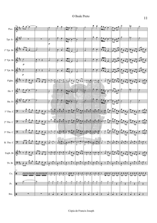 &
&
&
&
&
&
&
&
?
?
?
?
&
?
ã
ã
ã
##
###
##
##
##
##
#
###
##
##
p
p
116 œ œ œ
∑
œ œ œ
˙
˙
‰ J
œ. œ. œ.
œ œ œ
œ œ œ
‰ J
œ. œ. œ.
‰ J
œ. œ. œ.
‰ J
œ. œ. œ.
œ. œ.
œ. œ.
‰ J
œ. œ. œ.
œ. œ. œ. œ.
116
œ œœ œ œ œ œ œ
Y
∑
˙
∑
˙
J
œ ‰ Œ
J
œ ‰ Œ
œ. œ. œ. œ.
˙
˙
œ. œ. œ. œ.
œ. œ. œ. œ.
œ. œ. œ. œ.
œ. œ. œ. œ.
œ. œ. œ. œ.
œ. œ. œ. œ.
œœ œœœ œ œœ
Y
∑
p
˙
˙
˙
˙
˙
‰ J
œ ‰ J
œ
˙
˙
‰ J
œ
‰ J
œ
‰ J
œ
‰ J
œ
‰ J
œ ‰ J
œ
j
œ ‰ J
œ ‰
‰ J
œ ‰ J
œ
J
œ ‰ J
œ
‰
‰ J
œ ‰ J
œ
y y
Œ œ
œ œ
œ œ
œ œ
œ œ
œ œ
‰ J
œ ‰ J
œ
œ œ
œ œ
‰ J
œ
‰ J
œ
‰ J
œ
‰ J
œ
‰ J
œ ‰ J
œ
j
œ ‰ J
œ ‰
‰ J
œ ‰ J
œ
J
œ ‰ J
œ
‰
‰ J
œ ‰ J
œ
y y
Œ œ
œœœ œ
œœœ œ
œœœ œ
œœœ œ
œœœ œ
‰ j
œ œ œ
œœœ œ
œœœ œ
‰ J
œ œ œ
‰ J
œ œ œ
‰ J
œ œ œ
J
œ ‰ J
œ ‰
‰
j
œ œ œ
J
œ ‰ J
œ
‰
‰ œœœ œ
y y
Œ œ
˙
˙
˙
˙
˙
œ œ œ œ
˙
˙
œ œ œ œ
œ œ œ œ
œ œ œ œ
J
œ ‰ J
œ ‰
œ œ œ œ
J
œ ‰ J
œ
‰
‰ J
œ ‰ J
œ
y y
Œ œ
˙
˙
˙
˙
˙
‰
J
œ ‰
J
œ
˙
˙
‰ J
œ
‰ J
œ
‰ J
œ
‰ J
œ
‰ J
œ ‰ J
œ
J
œ ‰ J
œ ‰
‰ J
œ ‰ J
œ
J
œ ‰ J
œ
‰
‰ J
œ ‰ J
œ
y y
Œ œ
œ œ
œ œ
œ œ
œ œ
œ œ
‰
J
œ ‰
J
œ
œ œ
œ œ
‰ J
œ
‰ J
œ
‰ J
œ
‰ J
œ
‰ J
œ ‰ J
œ
J
œ ‰ J
œ ‰
‰ J
œ ‰ J
œ
J
œ ‰ J
œ
‰
‰ J
œ ‰ J
œ
y y
Œ œ
œ œ œ œ
œ œ œ œ
œ œ œ œ
œ œ œ œ
œ œ œ œ
‰ j
œ œ œ
œ œ œ œ
œ œ œ œ
‰ J
œ œ œ
‰ J
œ œ œ
‰ J
œ œ œ
j
œ ‰ J
œ ‰
‰
j
œ œ œ
J
œ ‰ J
œ
‰
‰ œœœ œ
y y
Œ œ
œ œ œ œ
œ œ œ œ
œ œ œ œ
œ œ œ œ
œ œ œ œ
œ œ œ œ
œ œ œ œ
œ œ œ œ
œ œ œ œ
œ œ œ œ
œ œ œ œ
j
œ ‰ J
œ ‰
œ œ œ œ
J
œ ‰ J
œ
‰
œ œ œ œ
y
Œ
œ Œ
˙
˙
œ œ œ œ
œ œ œ œ
œ œ œ œ
œ œ œ œ
˙
˙
œ œ œ œ
œ œ œ œ
œ œ œ œ
j
œ ‰ J
œ ‰
œ œ œ œ
J
œ ‰ J
œ
‰
œ œ œ œ
y
Œ
œ Œ
˙n
˙n
œn œ œ œ
œn œ œ œ
œn œ œ œ
œn œ œ œ
˙n
˙
œb œ œ œ
œb œ œ œ
œb œ œ œ
j
œ ‰ J
œ ‰
œn œ œ œ
J
œ ‰ J
œ
‰
œ œ œ œ
y
Œ
œ Œ
˙
˙
œ œ œ œ
œ œ œ œ
œ œ œ œ
œ œ œ œ
3
˙
˙
œ œ œ œ
3
œ œ œ œ
3
œ œ œ œ
3
J
œ ‰ J
œ ‰
œ œ œ œ
3
J
œ
‰ J
œ ‰
œ œ œ œ
y
Œ
œ Œ
11
O Bode Preto
Cópia de Francis Joseph
Picc.
Tpt. Eb
1º Tpt. Bb
2º Tpt. Bb
3º Tpt. Bb
Flghn.
Hn. F
Hn. Eb
1º Tbn. C
2º Tbn. C
3º Tbn. C
B. Tbn. C
Euph. Bb
Tb. Bb
Cx.
Pr.
Bm.
 