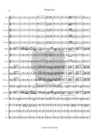 &
&
&
&
&
&
&
&
?
?
?
?
&
?
ã
ã
ã
b
b
b
b
b
bb
bb
b
bbb
bbb
bbb
b
b
32 ˙
˙
˙
˙
˙
œ œ œ œ
˙
˙
œ œ œ œ
œ œ œ œ
œ œ œ œ
J
œ ‰ œ œ
œ œ œ œ
J
œ
‰ œ œ
32
‰ J
œ ‰ J
œ
‰ J
y
‰ J
y
j
œ ‰ œ
∑
∑
∑
∑
∑
œ œ# œ œœ œ œœ
‰ J
œ ‰ J
œ
‰ J
œ ‰ J
œ
‰ J
œ
‰ J
œ
‰ J
œ
‰ J
œ
‰ J
œ ‰ J
œ
j
œ ‰
J
œ ‰
œ œ# œ œœ œ œœ
J
œ ‰ J
œ ‰
‰ œ œœ œ
‰ J
y
‰ J
y
j
œ ‰ œ
∑
∑
∑
∑
∑
œœœœœ œ œœ
‰ J
œ ‰ J
œ
‰ J
œ ‰ J
œ
‰ J
œ
‰ J
œ
‰ J
œ
‰ J
œ
‰ J
œ ‰ J
œ
J
œ ‰ œ œ
œœœœœ œ œœ
J
œ
‰ œ œ
œ œ œ œ
‰ J
y
‰ J
y
j
œ ‰ œ
r
œ# ˙
r
œ# ˙
rK
œ# ˙
rK
œ# ˙
rK
œ# ˙
œ œ œ œ œ œ
˙
˙
œ œ œ œ œ œ
œ œ œ œ œ œ
œ œ œ œ œ œ
J
œ ‰ j
œn ‰
œ œ œ œ œ œ
J
œ
‰
j
œ# ‰
‰ J
œ ‰ J
œ
‰ J
y
‰ J
y
j
œ ‰ œ
œ œ œ œ
œ œ œ œ
œ œ œ œ
œ œ œ œ
œ œ œ œ
œ# œœœ œ œn
œ œ œ œ
œ œ œ œ
œn œœœ œ œn
œn œœœ œ œn
œn œœœ œ œn
J
œ ‰ œn œ
œ# œœœ œ œn
J
œ ‰ œ# œ
‰ J
œ ‰ J
œ
‰ J
y
‰ J
y
j
œ ‰ œ
œ œ
œ œ
œ œ
œ œ
œ œ
œ# œ œ œ œ œ
œ œ
œ œ
œ œ œ œ œ œ
œ œ œ œ œ œ
œ œ œ œ œ œ
J
œ ‰ j
œn ‰
œ# œ œ œ œ œ
J
œ
‰
j
œ# ‰
‰ J
œ ‰ J
œ
‰ J
y
‰ J
y
j
œ ‰ œ
p f
p f
p f
p f
p f
œ œ
œ œ
œ œ
œ œ
œ œ
œ# œ œ œ
œ œ
œ œ
œn œ œ œ
œn œ œ œ
œn œ œ œ
J
œ ‰ œ œ
œ# œ œ œ
J
œ ‰ œ œ
‰ J
œ ‰ J
œ
‰ J
y
‰ J
y
j
œ ‰ œ
p f
p f
p f
p f
p f
œ œ œœ œ
3
œ œ œœ œ
3
œ œ œœ œ
3
œ œ œœ œ
3
œ œ œœ œ
3
œ œ œ œ
œ œ œ
œ œ œ
œ œ œ œ
œ œ œ œ
œ œ œ œ
j
œ ‰
J
œ ‰
œ œ œ œ
J
œ ‰ J
œ ‰
‰ œ œ œ œ
‰ J
y
‰ J
y
j
œ ‰ œ
˙
˙
˙
˙
˙
œ œ œ œ
˙
˙
œ œ œ œ
œ œ œ œ
œ œ œ œ
J
œ ‰ œ œ
œ œ œ œ
J
œ
‰ œ œ
‰ J
œ ‰ J
œ
‰ J
y
‰ J
y
j
œ ‰ œ
J
œ ‰ Œ
J
œ ‰ Œ
j
œ ‰ Œ
j
œ ‰ Œ
j
œ ‰ Œ
œ œ œ œ œ œ
J
œ ‰ Œ
j
œ ‰ Œ
œ
œ œ œ œ œ
œ œ œ œ œ œ
œ œ œ œ œ œ
j
œ ‰
J
œ ‰
œ œ œ œ œ œ
J
œ ‰ J
œ ‰
‰ œ œ œ œ
‰ J
y
‰ J
y
j
œ ‰ œ
4
O Bode Preto
Cópia de Francis Joseph
Picc.
Tpt. Eb
1º Tpt. Bb
2º Tpt. Bb
3º Tpt. Bb
Flghn.
Hn. F
Hn. Eb
1º Tbn. C
2º Tbn. C
3º Tbn. C
B. Tbn. C
Euph. Bb
Tb. Bb
Cx.
Pr.
Bm.
 