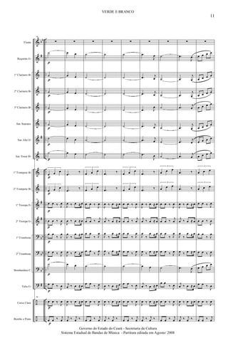 &
&
&
&
&
&
&
&
&
&
&
&
?
?
?
?
÷
÷
bb
#
#
#
#
bb
bb
bb
#
..
..
..
..
..
..
..
..
..
..
..
..
..
..
..
..
..
..
Flauta
Requinta Eb
1º Clarinete Bb
2º Clarinete Bb
3º Clarinete Bb
Sax Soprano
Sax Alto Eb
Sax Tenor Bb
1º Trompete Bb
2º Trompete Bb
1ª Trompa Eb
2ª Trompa Eb
1º Trombone
2º Trombone
Bombardino C
Tuba Eb
Caixa Clara
Bumbo e Prato
79
∑
˙
p
˙
p
˙
p
˙
p
˙
p
˙
p
˙
p
3
œ
p
œ œ
3
œ
p
œ œ
79
œ
p
œ ‰ J
œ
œ
p
œ ‰
J
œ
œ
p
œ
‰ J
œ
œ
p
œ ‰ J
œ
˙
p
œ
p
œ ‰
J
œ
79
œ
p
œ ‰
J
œ
œ
p
œ ‰ j
œ
∑
œ œ
œ œ
œ œ
œ œ
œ œ
œ œ
œ œ
.œ
‰
.œ ‰
J
œ ‰ œ ≈ œ
J
œ ‰ œ ≈ œ
J
œ
‰
œ ≈ œ
J
œ ‰ œ ≈ œ
œ œ
j
œ ‰ œ ≈ œ
J
œ ‰ œ ≈ œ
j
œ ‰ j
œ ‰
∑
˙
˙
˙
˙
˙
˙
˙
3
œ œ œ
3
œ œ œ
œ œ ‰
J
œ
œ œ ‰
j
œ
œ œ
‰ J
œ
œ œ
‰ J
œ
˙
œ œ
‰ J
œ
œ œ ‰
J
œ
œ œ ‰ j
œ
∑
˙
˙
˙
˙
˙
˙
˙
.œ ‰
.œ ‰
J
œ ‰ œ ≈ œ
j
œ ‰ œ ≈ œ
J
œ
‰
œ ≈ œ
J
œ
‰
œ ≈ œ
˙
J
œ ‰ œ ≈ œ
J
œ ‰ œ ≈ œ
j
œ ‰ j
œ ‰
∑
˙
˙
˙
˙
˙
˙
˙
3
œ œ œ
3
œ œ œ
œ œ ‰
J
œ
œ œ ‰
j
œ
œ œ
‰ J
œ
œ œ ‰ J
œ
˙
œ œ
‰
J
œ
œ œ ‰
J
œ
œ œ ‰ j
œ
∑
.œ
J
œ
.œ j
œ
.œ j
œ
.œ J
œ
.œ j
œ
.œ j
œ
.œ
J
œ
.œ ‰
.œ ‰
J
œ ‰ œ ≈ œ
j
œ ‰ œ ≈ œ
J
œ
‰
œ ≈ œ
J
œ ‰ œ ≈ œ
œ œ
j
œ ‰ œ ≈ œ
J
œ ‰ œ ≈ œ
j
œ ‰ j
œ ‰
∑
˙
˙
˙
˙
˙
˙
˙
3
œ œ œ
3
œ œ œ
œ œ ‰
J
œ
œ œ ‰
j
œ
œ œ
‰ J
œ
œ œ ‰ J
œ
˙
œ œ
‰
J
œ
œ œ ‰
J
œ
œ œ ‰ j
œ
∑
.œ
J
œ
.œ
j
œ
.œ
j
œ
.œ
j
œ
.œ
j
œ
.œ
j
œ
.œ
j
œ
.œ ‰
.œ ‰
J
œ ‰ œ ≈ œ
j
œ ‰ œ ≈ œ
J
œ
‰
œ ≈ œ
J
œ ‰ œ ≈ œ
.œ
J
œ
j
œ ‰ œ ≈ œ
J
œ ‰ œ ≈ œ
j
œ ‰ j
œ ‰
∑
œ œ œ œ
œ œ œ œ
œ œ œ œ
œ œ œ œ
œ œ œ œ
œ œ œ œ
œ œ œ œ
3
œ œ œ
3
œ œ œ
œ œ ‰ J
œ
œ œ ‰
J
œ
œ œ
‰ J
œ
œ œ ‰ J
œ
œ œ œ œ
œ œ ‰
J
œ
œ œ ‰
J
œ
œ œ ‰ j
œ
11
VERDE E BRANCO
Governo do Estado do Ceará - Secretaria da Cultura
Sistema Estadual de Bandas de Música - Partitura editada em Agosto/ 2008
 
