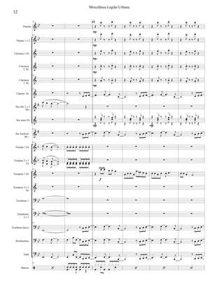 





























Flautim
Flautas 1 e 2
Clarineta 1 Si
Clarineta
2 Si
Clarineta
3 Si
Clarone Si
Sax alto 1 e 2
Mi 
Sax tenor Si
Sax barítono
Mi 
Trompa 1 Fá
Trompas 2 e 3
Fá
Trompete 1 Si
Trompete 2 e 3
Si
Trombone 1
Trombones
2 e 3
Trombone baixo
Bombardino
Tuba
Bateria
67

67



67

67


 

 

67

67

 

 

 

 

 

 
67



67

67



 


 
67






 
  



    
       





































   
      
      
       


  
 

  


 

  


 

  




   




  

 


  


 


 




 

  




  




    
(Soli)



 
  



  



  

       


 

69







 

  


 

  


 

  




  

 
 

  




  

 


  



 

  


    


   
   



    
    


  

 

  


 

  


 

  




   




  

 


  


 


 




 

  




  



   

 



 
  



  



  



 

  


 

  


 

  




  

 
 

  




  

 


  



 

  


    


   



    
    


  

12
Miscelânea Legião Urbana
 