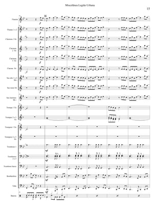 





























Flautim
Flautas 1 e 2
Clarineta 1 Si
Clarineta
2 Si
Clarineta
3 Si
Clarone Si
Sax alto 1 e 2
Mi 
Sax tenor Si
Sax barítono
Mi 
Trompa 1 Fá
Trompas 2 e 3
Fá
Trompete 1 Si
Trompete 2 e 3
Si
Trombone 1
Trombones
2 e 3
Trombone baixo
Bombardino
Tuba
Bateria
85
 
 
85
 
 


 
 
 
85
 
 
85

  
   
 
 
85
   
85
 

85




85

85


  

  
  


 
85
       


  










 

   

 

   

 

   

 

   

 

   

 

   

 

   

 

   

 

   








 




 



 




 
 
   


   
   
 
  


86





      
      
      
      
      
      
      
      
      








 




 



 




 
 
   


   

      
      
      
      
      
      
      
      
      








 




 




 




 


   
 
   

 
  
 
  
 
  
 
  
 
  

   
    
 
  
    
    
        






 




 



 




 
 
   


   

      
      
      
      
      
      
      
      
      








 




 



 




 
 
   


   

15
Miscelânea Legião Urbana
 
