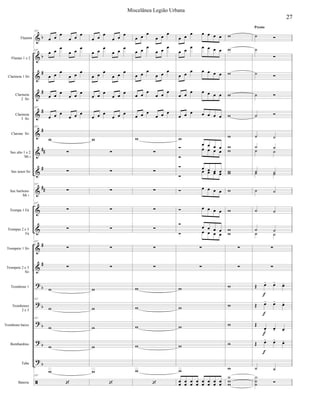 


































Flautim
Flautas 1 e 2
Clarineta 1 Si
Clarineta
2 Si
Clarineta
3 Si
Clarone Si
Sax alto 1 e 2
Mi 
Sax tenor Si
Sax barítono
Mi 
Trompa 1 Fá
Trompas 2 e 3
Fá
Trompete 1 Si
Trompete 2 e 3
Si
Trombone 1
Trombones
2 e 3
Trombone baixo
Bombardino
Tuba
Bateria
157
 

 

157
 

 

 

 

  
  
157
  
  
157



157

157


157



157

157



157

 

 

 

 

 

 

  
  
  
  














 

 

 

 

  
  
 

 

  
  














 
    
 
    
      
 
    
      


   

   
    

   
    
    

   
    














































 


 
 
 
 
 
 
  
 
 
 
 


   
  


  
  

 


 




Presto
27
Miscelânea Legião Urbana
 