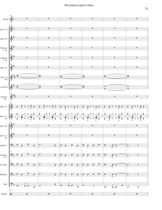 


































Flautim
autas 1 e 2
ineta 1 Si
Clarineta
2 Si
Clarineta
3 Si
arone Si
x alto 1 e 2
Mi 
x tenor Si
x barítono
Mi 
ompa 1 Fá
mpas 2 e 3
Fá
mpete 1 Si
pete 2 e 3
Si
ombone 1
rombones
2 e 3
one baixo
mbardino
Tuba
Bateria
181

181



181

181




181

181
 
   
 
 

  


 
   
 
181


   
181
   
181
   
   


  
181











 
   
 
 

  


 
   
 


 
 
 
 














  

 
 

  


 
   
 


   
   
   
   


  












  

 
 

  


 
   
 


   
   
   
   
 











 
   
 
 

  


 
   
 




 


 


 


 


 












 
   
 
 

  


 
   
 


 
 
 
 
 

31
Miscelânea Legião Urbana
 