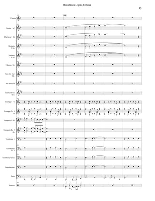 


































Flautim
Flautas 1 e 2
Clarineta 1 Si
Clarineta
2 Si
Clarineta
3 Si
Clarone Si
Sax alto 1 e 2
Mi 
Sax tenor Si
Sax barítono
Mi 
Trompa 1 Fá
Trompas 2 e 3
Fá
Trompete 1 Si
Trompete 2 e 3
Si
Trombone 1
Trombones
2 e 3
Trombone baixo
Bombardino
Tuba
Bateria
193

193



193

193



193

193
 
   
 
 

  


 
   
 
193

 

    

















193

193




 

193










 
   
 
 

  


 
   
 



   
   
   
   
 










 
   
 
 

  


 
   
 


 
 
 
 


 

   


  

195

   
   
   
   




 
   
 
 

  


 
   
 




 


 
 
 


 
 










 
   
 
 

  


 
   
 


 
 
 
 


  






 
 




 
   
 
 

  


 
   
 


   
   
   
   



33
Miscelânea Legião Urbana
 