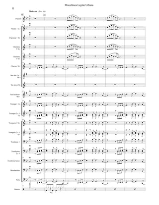 





























Flautim
Flautas 1 e 2
Clarineta 1 Si
Clarineta
2 Si
Clarineta
3 Si
Clarone Si
Sax alto 1 e 2
Mi 
Sax tenor Si
Sax barítono
Mi 
Trompa 1 Fá
Trompas 2 e 3
Fá
Trompete 1 Si
Trompete 2 e 3
Si
Trombone 1
Trombones
2 e 3
Trombone baixo
Bombardino
Tuba
Bateria



43 






43


43



  


43


   
43



  

 
  

   
43






   
43



  

  
43


   

   



  
43


43
Moderato 







  





  

 


 






 





 


  


 


  


 

  


 


 


 






 





 


 
  



  



  

       


 

44
      
      
      
      
      


  


    
 
  


      
 


 

   
 
  

  
    
    


  








  





  

 


 






 





 


  


 


  


 

  


 


 


 






 





 


 
  



  



  


      
      
      
      
      


  


    
 
  


      
 


 

   
 
  

  
    
    


  








  





  

 


 






 





 


  


 


  


 

  


 


 


 






 





 


 
  



  



  


8
Miscelânea Legião Urbana
 