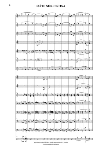 &
&
&
&
&
&
&
&
&
&
?
?
Ê
?
ã
bb
b
b
b
b
b
b
b
bb
b
bb
b
b
b
51 œb œ
51 œb œ
œb œ
∑
œ œ
>
œ œ
œ
>
51
∑
œ œ
51
∑
∑
51
‰
j
œœœb ‰
j
œœœ
51 œb œ> œ
J
œ
‰
œ
œ œ
œ
> œ
œ
J
œ
œ ‰
51
œ œ> œ œ
œ
>
œ œ> œ œ
œ
>
51
œ œ œ yœ
œ œ œ œ œ
œ œ
œ œ
œ œ
∑
œ œ
>
œ œ
œ
>
∑
œ œ
∑
∑
‰
j
œœœ
‰
j
œœœ
œ œ> œ
J
œ
‰
œœ œœ
> œœ
J
œœ ‰
œ œ
>
œ œ
œ>
œ œ
>
œ œ
œ>
‘
F
˙
˙
˙
‰ j
œ œ œ
œ œ
>
œ œ œ
>
‰
J
œ œ œ
‰ j
œ œ œ
∑
∑
‰
j
œœœ
‰
j
œœœ
œ œ> œ
J
œ
‰
œœ œœ> œœ
J
œœ ‰
œ œ> œ œ œ
>
œ œ> œ œ œ
>
‘
F
F
œ œ œ œ
œ œ œ œ
œ œ œ œ
˙
œ œ
>
œ œ œ
>
˙
˙
‰ .œ
‰ ..œœ
‰
j
œœœ
‰
j
œœœ
œ œ> œ
J
œ
‰
œœ œœ> œœ
J
œœ ‰
œ œ> œ œ œ
>
œ œ> œ œ œ
>
‘
˙b
˙b
˙b
∑
œb œ
>
œ œ œ
>
∑
œ œ
˙
˙˙
‰
j
œœb ‰
j
œœ
œb œ> œ
J
œ
‰
œ
œb œ
œ
> œ
œ
J
œ
œ ‰
œb œ> œ œ œ
>
œb œ> œ œ œ
>
‘
œ
œ œ œ
œ
œ œ œ
œ
œ œ œ
∑
œ œ
>
œ œ œ
>
∑
œ
œ
∑
∑
‰
j
œœœ
‰
j
œœœ
œ œ> œ
J
œ
‰
œœ œœ> œœ
J
œœ ‰
œ œ> œ œ œ
>
œ œ> œ œ œ
>
‘
˙
˙
˙
∑
œ œ
>
œ œ œ
>
∑
œb œb
∑
∑
‰
j
œœœb
‰
j
œœœ
œ œ> œ
J
œ
‰
œœb œœ> œœ
J
œœ ‰
œ œ> œ œ œ
>
œ œ> œ œ œ
>
‘
œ
œ œ œ
œ
œ œ œ
œ
œ œ œ
∑
œ œ
>
œ œ œ
>
∑
œ
œ
∑
∑
‰
j
œœœn
‰
j
œœœ
œ œ> œ
J
œ
‰
œœn œœ> œœ
J
œœ ‰
œ œ> œ œ œ
>
œ œ> œ œ œ
>
‘
F
F
F
F
œb œ
œb œ
œb œ
œœ œœ
œ
œ
˙
œ œ
œ œ
˙
œœœb œœœ
œ œ
œœ œœ
œ œ
œ
œ
˙æ
˙
œ œn
œ œ#
œ œn
œœ
œœ
œ œ
˙
œ œ
œ œ
˙
œœœ
œœœ#
œ œ
œœ œœn
œ œ
œ œ
˙æ
˙
˙U
˙U
˙
U
˙œ œ
˙
U
œ œ
˙
U
˙
U
˙œœ
˙˙˙
U
˙nU
œ œ˙
œ œ
˙
U
˙æ
˙
U
u
œ
Œ
œ
Œ
œ Œ
œœ
U
Œ
œ
Œ
œ
U
Œ
œ Œ
œ Œ
œ
Œ
œ
Œ
œœœ Œ
œ
Œ
œ
U
Œœ Œ
œU
Œ
œ Œ
œ Œœ Œ
6
SUÍTE NORDESTINA
Governo do Estado do Ceará - Secretaria da Cultura
Coordenação de Música
 