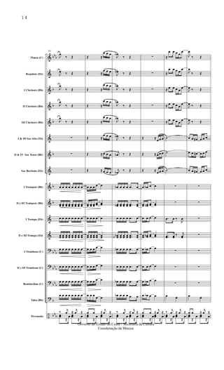 &
&
&
&
&
&
&
&
&
&
&
&
?
?
?
?
÷
bb
b
b
b
b
b
b
b
bb
b
bb
b
bb
b
b
bb
b
Flauta (C)
Requinta (Eb)
I Clarinete (Bb)
II Clarinete (Bb)
III Clarinete (Bb)
I & III Sax Alto (Eb)
II & IV Sax Tenor (Bb)
Sax Barítono (Eb)
I Trompete (Bb)
II e III Trompete (Bb)
I Trompa (Eb)
II e III Trompa (Eb)
I Trombone (C)
II e III Trombone (C)
Bombardino (C)
Tuba (Bb)
Percussão
86
J
œ
‰ Œ
J
œ ‰ Œ
J
œ
‰ Œ
J
œ
‰ Œ
J
œ
‰ Œ
∑
∑
∑
œ œ œ œ œ œ œ œ
œœ œœ œœ œœ œœ œœ œœ œœ
œ œ œ œ œ œ œ œ
œœ œœ œœ œœ œœ œœ œœ œœ
œ œ œ œ œ œ œ œ
œ œ œ œ œ œ œ œ
œ œ œ œ œ œ œ œ
œ œ œ œ œ œ œ œ
‰
j
œ ≈
j
œ ≈
œœ
≈
œ œœ
≈
œ
Œ ≈
œ œ œ
Œ ≈
œ œ œ
Œ ≈
œ œ œ
Œ ≈
œ œ œ
Œ ≈
œ œ œ
Œ ≈
œ œ œ
Œ ≈ œ œ œ
Œ ≈ œ œ œ
œ œ œ œ œ
œœ œœ œœ œœ œœ
œ œ œ œ œ
œœ œœ œœ œœ œœ
œ œ œ œ œ
œ œ œ œ œ
œ œ œ œ œ
œ œ œ
œ œ
œ œ ≈
j
œ ≈
œœ
≈
œ œœ
≈
œ
J
œb
‰ Œ
J
œb ‰ Œ
J
œb
‰ Œ
J
œb
‰ Œ
J
œb
‰ Œ
J
œb ‰ Œ
j
œb ‰ Œ
j
œb
‰ Œ
œb œ œ œ .œ œ
œœb œœ œœ œœ ..œœ œœ
œ œ œ œ .œ œ
œœbb œœ œœ œœ ..œœ œœ
œb œ œ œ .œ œ
œ œ œ œ .œ œ
œb œ œ œ .œ œ
œb œ œ œ .œ œ
‰
j
œ ≈
j
œ ≈
œœ
≈
œ œœ
≈
œ
∑
∑
∑
∑
∑
Œ ≈
œœ œ
Œ ≈ œœ œ
Œ ≈
œœ œ
œ œb œ œ
œœ œœb œœ œœ
œ œ œ œ
œœ œœb œœ œœ
œ œb œ œ
œ œ œ œ
œ œb œ œ
œ œb œ œ
œ œ ≈
j
œ ≈
œœ
≈
œœœ
≈
œ
≈
œ œ œ œ
œ
≈
œ œ œ œ
œ
≈ œ œ œ œ
œ
≈ œ œ œ œ
œ
≈ œ œ œ œ
œ
˙
˙
˙
∑
∑
.œ œ ‰
J
œ
..œœ œœ
‰ j
œœ
∑
∑
∑
œ.
œ.
‰
j
œ ≈
j
œ ≈
œœ
≈
œ œœ
≈
œ
J
œ
‰ Œ
J
œ
‰ Œ
J
œ ‰ Œ
J
œ ‰ Œ
J
œ ‰ Œ
œ œ œ# œ œ œ
œ œ œ# œ œ œ
œ œ œ# œ œ œ
∑
∑
∑
∑
∑
∑
∑
œ.
œ.
œ œ ≈
j
œ ≈
œœ
≈
œ œœ
≈
œ
14
Governo do Estado do Ceará - Secretaria da Cultura
Coordenação de Música
 
