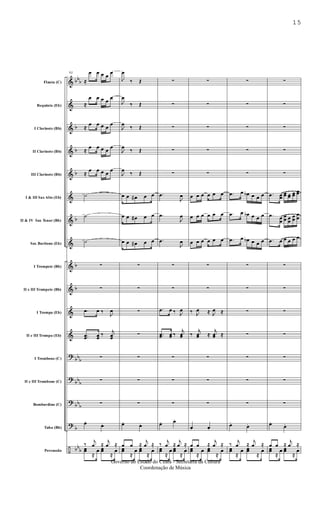 &
&
&
&
&
&
&
&
&
&
&
&
?
?
?
?
÷
bb
b
b
b
b
b
b
b
bb
b
bb
b
bb
b
b
bb
b
Flauta (C)
Requinta (Eb)
I Clarinete (Bb)
II Clarinete (Bb)
III Clarinete (Bb)
I & III Sax Alto (Eb)
II & IV Sax Tenor (Bb)
Sax Barítono (Eb)
I Trompete (Bb)
II e III Trompete (Bb)
I Trompa (Eb)
II e III Trompa (Eb)
I Trombone (C)
II e III Trombone (C)
Bombardino (C)
Tuba (Bb)
Percussão
92
≈
œ œ œ œ
œ
≈
œ œ œ œ
œ
≈
œ œ œ œ
œ
≈
œ œ œ œ
œ
≈
œ œ œ œ
œ
˙
˙
˙
∑
∑
.œ œ ‰
J
œ
..œœ œœ
‰
j
œœ
∑
∑
∑
œ.
œ.
‰
j
œ ≈
j
œ ≈
œœ
≈
œ œœ
≈
œ
J
œ
‰ Œ
J
œ
‰ Œ
J
œ
‰ Œ
J
œ
‰ Œ
J
œ
‰ Œ
œ œ œ# œ œ
œ œ œ# œ œ
œ œ œ# œ œ
∑
∑
∑
∑
∑
∑
∑
œ.
œ.
œ œ ≈
j
œ ≈
œœ
≈
œ œœ
≈
œ
∑
∑
∑
∑
∑
.œ
J
œ
.œ
J
œ
.œ
J
œ
∑
∑
.œ œ ‰ J
œ
..œœ œœ ‰
j
œœ
∑
∑
∑
œ. œ.
‰
j
œ ≈
j
œ ≈
œœ
≈
œ œœ
≈
œ
∑
∑
∑
∑
∑
œ œ œ œ œ œ
œ œ œ œ œ œ
œ œ œ œ œ œ
∑
∑
‰ J
œ ≈ J
œ ≈
‰
j
œœ ≈
j
œœ ≈
∑
∑
∑
œ. œ.
œ œ ≈
j
œ ≈
œœ
≈
œ œœ
≈
œ
∑
∑
∑
∑
∑
.œ œ œb œ œ œ
.œ œ œb œ œ œ
.œ œ œb œ œ œ
∑
∑
∑
∑
∑
∑
∑
œ.
œ.
‰
j
œ ≈
j
œ ≈
œœ
≈
œ œœ
≈
œ
∑
∑
∑
∑
∑
.œ œœ
œœ œœ
œœ
œœ
.œ œ
œ
œ
œ œ
œ
œ
œ
œ
œ
.œ œ œ œ œ œ
∑
∑
∑
∑
∑
∑
∑
œ.
œ.
œ œ ≈
j
œ ≈
œœ
≈
œ œœ
≈
œ
15
Governo do Estado do Ceará - Secretaria da Cultura
Coordenação de Música
 