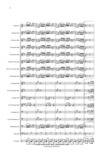 &
&
&
&
&
&
&
&
&
&
&
&
?
?
?
?
÷
##
#
##
##
##
##
#
##
##
#
##
##
##
#
##
#
##
Flauta (C)
Requinta (Eb)
I Clarinete (Bb)
II Clarinete (Bb)
III Clarinete (Bb)
I & III Sax Alto (Eb)
II & IV Sax Tenor (Bb)
Sax Barítono (Eb)
I Trompete (Bb)
II e III Trompete (Bb)
I Trompa (Eb)
II e III Trompa (Eb)
I Trombone (C)
II e III Trombone (C)
Bombardino (C)
Tuba (Bb)
Percussão
7
œ œœ œ
≈
œ œ
œ œœ œ
≈
œ œ
œ œœ œ ≈ œ œ
œ œœ œ ≈ œ œ
œ œœ œ ≈ œ œ
œ œœ œ
≈
œ œ
œ œœ œ ≈ œ œ
œ œœ œ
≈
œ œ
∑
∑
œ ≈ œ ‰
J
œ
œœ ≈ œœ
‰ j
œœ
˙.>
˙.>
œ œœ œ
≈
œ œ
œ. œ.
œ œ ≈ j
œ ≈
œœ ≈ œ œœ ≈œ
œ
≈
œ œ œ œ œ
œ
≈
œ œ œ œ œ
œ ≈ œ œ œ œ œ
œ ≈ œ œ œ œ œ
œ ≈ œ œ œ œ œ
œ
≈
œ œ œ œ œ
œ ≈ œ œ œ œ œ
œ
≈
œ œ œ œ œ
≈ J
œ.
≈ Œ
≈ J
œœ
.
≈ Œ
∑
∑
≈ J
œ.
≈ Œ
≈ J
œœ
.
≈ Œ
œ
≈
œ œ œ œ œ
œ. œ.
‰ j
œ ≈ j
œ ≈
œœ ≈ œ œœ ≈ œ
œ œœ œ
≈
œ œ
œ œœ œ
≈
œ œ
œ œœ œ ≈ œ œ
œ œœ œ ≈ œ œ
œ œœ œ ≈ œ œ
œ œœ œ
≈
œ œ
œ œœ œ ≈ œ œ
œ œœ œ
≈
œ œ
∑
∑
œ ≈ œ ‰
J
œ
œœ ≈ œœ
‰ j
œœ
˙.>
˙.>
œ œœ œ
≈
œ œ
œ. œ.
œ œ ≈ j
œ ≈
œœ ≈ œ œœ ≈ œ
œ
≈
œ œ œ œ œ
œ
≈
œ œ œ œ œ
œ ≈ œ œ œ œ œ
œ ≈ œ œ œ œ œ
œ ≈ œ œ œ œ œ
œ
≈
œ œ œ œ œ
œ ≈ œ œ œ œ œ
œ
≈
œ œ œ œ œ
≈ J
œ.
≈ Œ
≈ J
œœ
.
≈ Œ
∑
∑
≈ J
œ.
≈ Œ
≈ J
œœ
.
≈ Œ
œ
≈
œ œ œ œ œ
œ. œ.
‰ j
œ ≈ j
œ ≈
œœ ≈ œ œœ ≈ œ
œœœ œ
≈
œ œ
œœœ œ
≈
œ œ
œœœ œ ≈ œ œ
œœœ œ ≈ œ œ
œœœ œ ≈ œ œ
œœœ œ
≈
œ œ
œœœ œ ≈ œ œ
œœœ œ
≈
œ œ
∑
∑
œ ≈ œ ‰
J
œ
œœ ≈ œœ
‰ j
œœ
∑
∑
œœœ œ
≈
œ œ
œ. œ.
œ œ ≈ j
œ ≈
œœ ≈ œ œœ ≈ œ
ﬁœ
≈
œ œœ œœ
œ
≈ œ œœ œœ
œ ≈ œ œœ œœ
œ ≈ œ œœ œœ
œ ≈ œ œœ œœ
ﬁ
œ
≈ œ œœ œœ
œ ≈ œ œœ œœ
œ
≈ œ œœ œœ
ﬁ
≈ J
œ.
≈ Œ
≈
J
œœ
.
≈ Œ
ﬁ
∑
∑
ﬁ
≈ J
œ.
≈ Œ
≈ J
œœ
.
≈ Œ
ﬁ
œ
≈ œ œœ œœ
œ. œ.
ﬁ‰ j
œ ≈ j
œ ≈
œœ ≈ œ œœ ≈ œ
1.
J
œ ‰ Œ
j
œ ‰ Œ
j
œ
‰ Œ
j
œ
‰ Œ
j
œ
‰ Œ
1.
j
œ ‰ Œ
j
œ
‰ Œ
j
œ ‰ Œ
1.
‰. r
œ œ œ œ
‰. r
œ œœ œœ# œœ
1.
‰. r
œ œ œ œ
‰. r
œœ œœ œœ# œœ
1.
‰. R
œ œ œ œ
‰. R
œ œ œ œ
1.
j
œ ‰ Œ
J
œ ‰ Œ
1.
œ ≈ œ œ œ œ
œ ≈ œ œ œ œ
2
Governo do Estado do Ceará - Secretaria da Cultura
Coordenação de Música
 