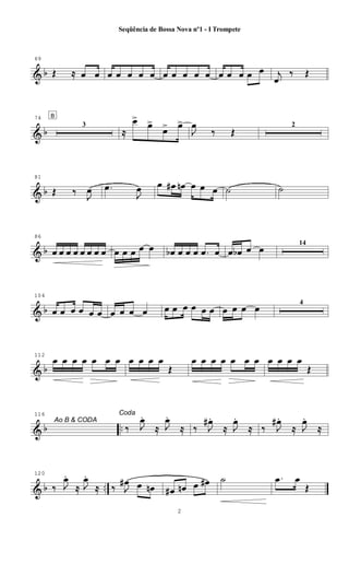 & b
69
Œ ≈ œ œ œ œ œ œ œ œ œ œ œ œ œ œ œ œ œ j
œ
‰ Œ
& b
74 B
3
≈
œ>
œ>
œ> œ>
J
œ
‰ Œ
2
& b
81
Œ ‰ J
œ .œ
J
œ œ œ# œn œ œ œ ˙ ˙
& b
86
œ œ œ œ œ œ œ œ œ œ œ œ œ œb œ œ œ .œ œ œ œb œ œ 14
& b
104
œ œ œ œ œ œ œ œ œ œ œ œ œ œ œ œ œ œ œ œ 4
& b
112
œ œ œ œ œ œ œ œ œ œ œ
Œ
œ œ œ œ œ œ œ
Ao B & CODA
œ œ œ œ
Œ
& b ..
116 Coda
‰ J
œ.
≈ J
œ.
≈ ‰ J
œ# .
≈ J
œ.
≈ ‰ J
œ# .
≈ J
œ.
≈
& b ..
120
‰ J
œ.
≈ J
œ.
≈ ‰ J
œ# œ œn œ# œn œ œ# ˙ .œ œ
Œ
2
Seqüência de Bossa Nova nº1 - I Trompete
 