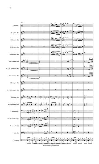 &
&
&
&
&
&
&
&
&
&
&
&
?
?
?
?
÷
##
#
##
##
##
##
#
##
##
#
##
##
##
#
##
#
##
Flauta (C)
Requinta (Eb)
I Clarinete (Bb)
II Clarinete (Bb)
III Clarinete (Bb)
I & III Sax Alto (Eb)
II & IV Sax Tenor (Bb)
Sax Barítono (Eb)
I Trompete (Bb)
II e III Trompete (Bb)
I Trompa (Eb)
II e III Trompa (Eb)
I Trombone (C)
II e III Trombone (C)
Bombardino (C)
Tuba (Bb)
Percussão
21
∑
∑
∑
∑
∑
˙˙n
˙
˙
∑
∑
œ ≈ œ ‰ J
œ
œœn ≈ œœ ‰
j
œœ
3
œ œ œb
3
œ œb œ
3
œ œ œb
3
œ œb œ
3
œ œ œb
3
œ œb œ
œ œ
œ œ ≈ j
œ ≈
œœ ≈ œ œœ ≈ œ
∑
∑
∑
∑
∑
˙˙
˙
˙
∑
∑
‰
J
œn ≈
J
œ ≈
‰
j
œœn ≈
j
œœ ≈
.œ œb œ œb œ
.œ œœ
œœb
œœ
œœ
.œ œb œ œb œ
œ œ. œ.
‰ j
œ ≈ j
œ ≈
œœ ≈ œ œœ ≈ œ
œ œ œ œ œ œ œ œ
œ œ œ œ œ œ œ œ
œ œ œ œ œ œ œ œ
œ œ œ œ œ œ œ œ
œ œ œ œ œ œ œ œ
∑
∑
∑
∑
∑
œ# ≈ œ ‰
J
œ
œœ
≈ œœ
‰
j
œœ
∑
∑
∑
œ.
œ.
œ œ ≈ j
œ ≈
œœ ≈ œ œœ ≈ œ
œ
œ œ œ
œ œ œ œ
œ œ œ œ
œ œ œ œ
œ œ œ œ
Œ ≈
œ œ
Œ ≈ œ œ
Œ ≈ œ œ
∑
∑
‰
J
œ ≈
J
œ ≈
‰
j
œœ
≈
j
œœ
≈
∑
∑
∑
œ. œ.
‰ j
œ ≈ j
œ ≈
œœ ≈ œ œœ ≈ œ
.œ œ œ œ œ œ
.œ œ œ œ œ œ
.œ œ œ œ œ œ
.œ œ œ œ œ œ
.œ œ œ œ œ œ
˙
˙
˙
∑
∑
∑
∑
œ .œ œ
œ .œ œ
œ .œ œ
œ .œ œ
œ œ ≈ j
œ ≈
œœ ≈ œ œœ ≈ œ
˙
˙
˙
˙
˙
Œ
œ œœ œœ
œœ
Œ
œ œ œ œ
Œ
œ œ œ œ
∑
∑
J
œ
>
.œ
>
j
œœ>
..œœ>
∑
∑
∑
œ. œ.
‰ j
œ ≈ j
œ ≈
œœ ≈ œ œœ ≈ œ
4
Governo do Estado do Ceará - Secretaria da Cultura
Coordenação de Música
 