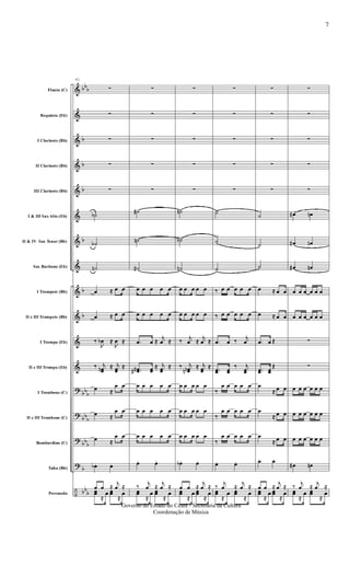 &
&
&
&
&
&
&
&
&
&
&
&
?
?
?
?
÷
bb
b
b
b
b
b
b
b
bb
b
bb
b
bb
b
b
bb
b
Flauta (C)
Requinta (Eb)
I Clarinete (Bb)
II Clarinete (Bb)
III Clarinete (Bb)
I & III Sax Alto (Eb)
II & IV Sax Tenor (Bb)
Sax Barítono (Eb)
I Trompete (Bb)
II e III Trompete (Bb)
I Trompa (Eb)
II e III Trompa (Eb)
I Trombone (C)
II e III Trombone (C)
Bombardino (C)
Tuba (Bb)
Percussão
41
∑
∑
∑
∑
∑
˙b
˙b
˙n
œ ≈ œ œ
œ ≈ œ œ
‰
J
œb ≈
J
œ ≈
‰ j
œœn ≈ j
œœ
≈
œ ≈
œ œ
œ ≈
œ œ
œ ≈
œ œ
œb. œ.
œ œ ≈
j
œ ≈
œœ
≈
œ œœ
≈
œ
∑
∑
∑
∑
∑
˙#
˙n
˙#
œ œ œ œ œ
œ œ œ œ œ
.œ œ ≈
j
œ ≈
..œœ## œœ
≈ j
œœ
≈
œ œ œ œ œ
œ œ œ œ œ
œ œ œ œ œ
œ. œ.
‰
j
œ ≈
j
œ ≈
œœ
≈
œ œœ
≈
œ
∑
∑
∑
∑
∑
˙n
˙b
˙n
œ œ œ œ œ
œ œ œ œ œ
‰
j
œ ≈
j
œ ≈
‰ j
œœnn
≈ j
œœ
≈
œ œ œ œ œ
œ œ œ œ œ
œ œ œ œ œ
œb. œ.
œ œ ≈
j
œ ≈
œœ
≈
œ œœ
≈
œ
∑
∑
∑
∑
∑
˙
˙
˙
‰ œ œ œ œ œ
‰ œ œ œ œ œ
.œ œ ‰
j
œ
..œœ œœ
‰ j
œœ
‰
œ œ œ œ œ
‰
œ œ œ œ œ
‰
œ œ œ œ œ
œ. œ.
‰
j
œ ≈
j
œ ≈
œœ
≈
œ œœ
≈
œ
∑
∑
∑
∑
∑
˙
˙
˙
œ ≈ œ œ
œ ≈ œ œ
.œ œ Œ
..œœ œœ
Œ
œ
≈ œ œ
œ
≈ œ œ
œ
≈ œ œ
œ. œ.
œ œ ≈
j
œ ≈
œœ
≈
œ œœ
≈
œ
∑
∑
∑
∑
∑
œ# œn
œ# œn
œ# œn
œ œ œ œ œ œ
œ œ œ œ œ œ
∑
∑
œ œ œ œ œ œ
œ œ œ œ œ œ
œ œ œ œ œ œ
œ# œn
‰
j
œ ≈
j
œ ≈
œœ
≈
œ œœ
≈
œ
7
Governo do Estado do Ceará - Secretaria da Cultura
Coordenação de Música
 