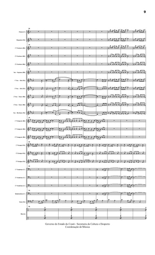 &
&
&
&
&
&
&
&
&
&
&
&
&
&
&
&
&
?
?
?
?
?
÷
÷
b
##
#
#
#
#
##
##
#
#
##
#
#
#
##
##
##
b
b
b
b
##
Flauta (C)
Requinta (Eb)
1º Clarinete (Bb)
2º Clarinete (Bb)
3º Clarinete (Bb)
Sax - Soprano (Bb)
1º Sax - Alto (Eb)
3º Sax - Alto (Eb)
2º Sax - Tenor (Bb)
4º Sax - Tenor (Bb)
Sax - Barítono (Eb)
1º Trompete (Bb)
2º Trompete (Bb)
3º Trompete (Bb)
1ª Trompa (Eb)
2ª Trompa (Eb)
3ª Trompa (Eb)
1º Trombone (C)
2º Trombone (C)
3º Trombone (C)
Bombardino (C)
Tuba (Eb)
Bateria
79
∑
∑
79
∑
∑
∑
79
∑
.œ
J
œ
.œ
j
œ
.œ
j
œ
.œ
j
œ
.œ
J
œ
79
œ œ œ œ œ œ
œ œ œ œ œ œ
œ œ œ œ œ œ
79
œ ≈ œ ‰ J
œ
œ ≈ œ ‰ J
œ
œ ≈ œ ‰
j
œ
79
∑
∑
∑
79
∑
œ œ ≈
œ
79
«
2
«
2
∑
∑
∑
∑
∑
∑
œn œ œ
œ œ œ
œ œ œ
œn œ œ
œn œ
œ
œ œ œ œ
œ œ œ œ
œ œ œ œ
‰ J
œ ≈ œ œ
‰ J
œn ≈ œ œ
‰
J
œ ≈ œ œ
∑
∑
∑
∑
œn œ ≈ œ
∑
∑
∑
∑
∑
∑
.œ
J
œ
.œ j
œ
.œ
J
œ
.œ j
œ
.œ J
œ
œ œ œ œ œ œ
œ œ œ œ œ œ
œ œ œ œ œ œ
œ ≈ œ ‰ J
œ
œ ≈ œ ‰
j
œ
œ ≈ œ ‰ j
œ
∑
∑
∑
∑
œ œ
«
2
«
2
∑
∑
∑
∑
∑
∑
œ œ œ œ
œ œ œ œ
œ œ œ œ
œ œ œ œ
œ œ œ œ
œ œ œ œ œ
œ œ œ œ œ
œ œ œ œ œ
‰ J
œ ≈ œ œ
‰
j
œ ≈ œ œ
‰ j
œ ≈ œ œ
∑
∑
∑
∑
œ .œ œ
∑
∑
∑
∑
∑
∑
˙
˙
˙
˙
˙
œ œ œ œ œ
œ œ œ œ œ
œ œ œ œ œ
œ ≈ œ ‰ J
œ
œ ≈ œ ‰
J
œ
œ ≈ œ ‰ j
œ
∑
∑
∑
∑
œ œ ≈
œ
«
2
«
2
∑
∑
∑
∑
∑
∑
œ œ œ œ
œ œ œ œ
œ œ œ œ
œ œ œ œ
œ œ œ œ
œ œ œ œ .œ
œ œ œ œ .œ
œ œ œ œ .œ
‰ J
œ ≈ œ œ
‰
j
œ ≈ œ œ
‰ j
œ ≈ œ œ
Œ ≈ œ œ
Œ ≈ œ œ
Œ ≈ œ œ
Œ ≈ œ œ
œ œ
≈
œ œ œ œ œ
≈
œ œ œ œ œ
≈
œ œ œ œ œ
≈ œ œ œ œ œ
≈ œ œ œ œ œ
≈ œ œ œ œ œ
≈
œ œ œ œ œ
≈
œ œ œ œ œ
≈ œ œ œ œ œ
≈ œ œ œ œ œ
≈ œ œ œ œ œ
∑
∑
∑
œ ≈ œ ‰ J
œ
œ ≈ œ ‰
j
œ
œ ≈ œ ‰ j
œ
˙
˙
˙
˙
œ œ
«
2
«
2
œ œ œ œ
œ œ œ œ
œ œ œ œ
œ œ œ œ
œ œ œ œ
œ œ œ œ
œ œ œ œ
œ œ œ œ
œ œ œ œ
œ œ œ œ
œ œ œ œ
∑
∑
∑
‰ J
œ ≈ œ œ
‰
j
œ ≈ œ œ
‰ j
œ ≈ œ œ
œ œ œ œ
œ œ œ œ
œ œ œ œ
œ œ œ œ
œ .œ œ
≈
œ œ œ œ œ
≈
œ œ œ œ œ
≈
œ œ œ œ œ
≈ œ œ œ œ œ
≈ œ œ œ œ œ
≈ œ œ œ œ œ
≈
œ œ œ œ œ
≈
œ œ œ œ œ
≈ œ œ œ œ œ
≈ œ œ œ œ œ
≈ œ œ œ œ œ
∑
∑
∑
œ ≈ œ ‰ J
œ
œ ≈ œ ‰
j
œ
œ ≈ œ ‰ j
œ
˙
˙
˙
˙
œ œ
«
2
«
2
9
Governo do Estado do Ceará - Secretaria da Cultura e Desporto
Coordenação de Música
 