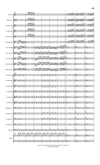 &
&
&
&
&
&
&
&
&
&
&
&
&
&
&
&
&
?
?
?
?
?
÷
÷
b
##
#
#
#
#
##
##
#
#
##
#
#
#
##
##
##
b
b
b
b
#
Flauta (C)
Requinta (Eb)
1ª Clarineta (Bb)
2ª Clarineta (Bb)
3ª Clarineta (Bb)
Sax-Soprano (Bb)
1º Sax-Alto (Eb)
2º Sax-Alto (Eb)
1º Sax-Tenor (Bb)
2º Sax-Tenor (Bb)
Sax-Barítono (Eb)
1º Trompete (Bb)
2º Trompete (Bb)
3º Trompete (Bb)
1ª Trompa (Eb)
2ª Trompa (Eb)
3ª Trompa (Eb)
Bombardino (C)
1º Trombone (C)
2º Trombone (C)
3º Trombone (C)
Tuba (Bb)
Bateria
134
∑
∑
∑
∑
∑
œ œ
œ œ œ œ œ œ
œ œ
œ œ œ œ œ œ
œ œ
œ œ œ œ œ œ
œ œ
œ œ œ œ œ œ
œ œ
œ œ œ œ œ œ
œ œ œ œ œ œ œ œ
134
Œ œ. Œ œ.
Œ œ. Œ œ.
Œ œ. Œ œ.
Œ œ. Œ œ.
Œ œ. Œ œ.
Œ œœ.
Œ œœ.
Œ œ. Ó
Œ
œ.
Ó
Œ œ. Ó
Œ œ. Ó
œ
Œ œ œ
134
¿ ¿ ¿ ¿ ¿ ¿ ¿ ¿
Œ œ Ó
œ Œ œ œ
Œ
œ œ œ œ œ œ
Œ
œ œ œ œ œ œ
Œ
œ œ œ œ œ œ
Œ
œ œ œ œ œ œ
Œ
œ œ œ œ œ œ
œ ˙ Œ
œ ˙ Œ
œ ˙ Œ
œ ˙ Œ
œ ˙ Œ
œ ˙
Œ
∑
∑
∑
Œ œ. Œ œ.
Œ œ. Œ œ.
Œ œ. Œ œ.
∑
∑
∑
∑
œ Œ œ œ
¿ ¿ ¿ ¿ ¿ ¿ ¿ ¿
Œ œ Ó
œ Œ œ œ
˙
Ó
˙ Ó
˙
Ó
˙
Ó
˙
Ó
∑
‰ œ œ œ
œ œ œ œ
‰ œ œ œ
œ œ œ œ
‰ œ œ œ
œ œ œ œ
‰ œ œ œ
œ œ œ œ
‰
œ œ œ
œ œ œ œ
∑
∑
∑
Œ œ. Œ œ.
Œ œ. Œ œ.
Œ œ. Œ œ.
∑
∑
∑
∑
œ Œ œ œ
¿ ¿ ¿ ¿ ¿ ¿ ¿ ¿
Œ œ Ó
œ Œ œ œ
∑
∑
∑
∑
∑
∑
œ œ œ œ
œ œ œ œ
œ œ œ œ
œ œ œ œ
œ œ œ œ
œ œ œ œ
œ œ œ œ
œ œ œ œ
œ œ œ œ
œ œ œ œ
Œ œ. Œ œ.
Œ œ. Œ œ.
Œ
œ.
Œ
œ.
Œ œ. Œ œ.
Œ œ. Œ œ.
Œ œ. Œ œ.
∑
Œ
œ.
Œ
œ.
Œ
œ.
Œ
œ.
Œ œ. Œ œ.
œ Œ œ œ
¿ ¿ ¿ ¿ ¿ ¿ ¿ ¿
Œ œ Ó
œ Œ œ œ
∑
∑
∑
∑
∑
∑
œ œ œ œ œ œ œ œ
œ œ œ œ œ œ œ œ
œ œ œ œ œ œ œ œ
œ œ œ œ œ œ œ œ
œ œ œ œ œ œ œ œ
Œ œ. Œ œ.
Œ œ. Œ œ.
Œ
œ.
Œ
œ.
Œ œ. Œ œ.
Œ œ. Œ œ.
Œ œ. Œ œ.
∑
Œ
œ.
Œ
œ.
Œ
œ.
Œ
œ.
Œ œ. Œ œ.
œ Œ œ œ
¿ ¿ ¿ ¿ ¿ ¿ ¿ ¿
Œ œ Ó
œ Œ œ œ
∑
∑
∑
∑
∑
∑
œ œ œ œ œ œ œ
œ œ œ œ œ œ œ
œ
œ œ œ œ œ œ
œ
œ œ œ œ œ œ
œ œ œ œ œ œ œ
∑
∑
∑
Œ œ. Œ œ.
Œ œ. Œ œ.
Œ œ. Œ œ.
∑
∑
∑
∑
œ
Œ œ œ
¿ ¿ ¿ ¿ ¿ ¿ ¿ ¿
Œ œ Ó
œ Œ œ œ
Œ
œ œ œ œ œn œ
Œ œ œ œ œ œ# œ
Œ
œ œ œ œ œ# œ
Œ œ œ œ œ œ# œ
Œ œ œ œ œ œ# œ
Œ œ œ œ œ œ# œ
J
œ
‰ Œ Ó
J
œ
‰ Œ Ó
J
œ
‰ Œ Ó
J
œ
‰ Œ Ó
J
œ ‰ Œ Ó
∑
∑
∑
J
œ. ‰ Œ Ó
J
œ. ‰ Œ Ó
j
œ. ‰ Œ Ó
∑
∑
∑
∑
J
œ
‰ Œ Ó
j
¿
‰ Œ Ó
J
œ
j
œ ‰ Œ Ó
œ œ œ œ œ œ œn œ
œ œ œ œ œ œ œ# œ
œ œ œ œ œ œ œ# œ
œ œ œ œ œ œ œ# œ
œ œ œ œ œ œ œ# œ
œ œ œ œ œ œ œ# œ
J
œ#.
‰ Œ Ó
J
œ. ‰ Œ Ó
J
œ.
‰ Œ Ó
J
œ. ‰ Œ Ó
j
œ.
‰ Œ Ó
J
œ#. ‰ Œ Ó
j
œ. ‰ Œ Ó
j
œ. ‰ Œ Ó
J
œ. ‰ Œ Ó
j
œ#. ‰ Œ Ó
j
œ.
‰ Œ Ó
J
œ.
‰ Œ Ó
J
œ.
‰ Œ Ó
J
œ.
‰ Œ Ó
J
œ. ‰ Œ Ó
J
œ
‰ Œ Ó
j
¿
‰ Œ Ó
J
œ
j
œ ‰ Œ Ó
œ œ œ œ œ œ œn
œ œ œ œ œ œ œ#
œ œ œ œ œ œ œ#
œ œ œ œ œ œ œ#
œ œ œ œ œ œ œ#
œ œ œ œ œ œ œ#
J
œ# .
‰ Œ Ó
J
œ.
‰ Œ Ó
J
œ.
‰ Œ Ó
J
œ. ‰ Œ Ó
j
œ.
‰ Œ Ó
J
œ ‰ Œ Ó
j
œ ‰ Œ Ó
j
œ ‰ Œ Ó
J
œ ‰ Œ Ó
j
œ ‰ Œ Ó
j
œ
‰ Œ Ó
J
œ
‰ Œ Ó
J
œ
‰ Œ Ó
J
œ
‰ Œ Ó
J
œ ‰ Œ Ó
J
œ
‰ Œ Ó
j
¿
‰ Œ Ó
J
œ
j
œ ‰ Œ Ó
Governo do Estado do Ceará - Secretaria da Cultura e Desporto
Coordenação de Música
15
 