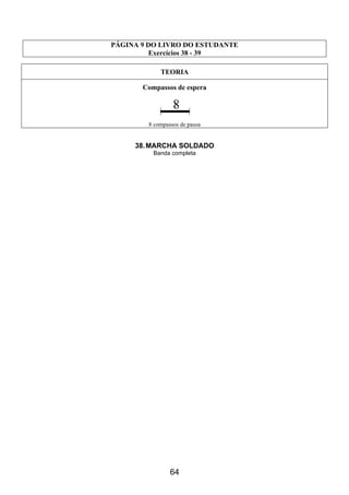 64
PÁGINA 9 DO LIVRO DO ESTUDANTE
Exercícios 38 - 39
TEORIA
Compassos de espera
8 compassos de pausa
38.MARCHA SOLDADO
Banda completa
 