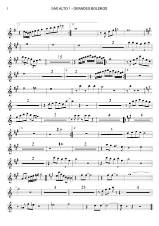 ==========================&
#
Œ »»»»
»»»»
»»»»
»»»»
œœœœœ»»»»
»»»»
»»»»
»»»»»
œ œ œ »»»»
»»»»
»»»»
»»»»»œ_ œ_ œ__ œ__b˙___»»»»» w_
‰ œ»»»»
J œ»»»»
»»»»
œ#˙»»»» w ##
#
ll
1.
””{ ll
2.
ll llll
==========================&
### w w w 2 œ_»»»»
£
œ_»»»» œ_»»»»
œ»»»»
£
œ_»»»»
œ_»»»»
llll ll ll ll ll ll
==========================&
###
£
»»»»
»»»» »»»»
œ_œ_œ œ
£
»»»» »»»
»»»»
œ œ ˙»»»»
15
Œ »»»»
»»»»
»»»»
»»»»»œœœ_œ_»»»»
»»»»»
»»»»
»»»»
œ__œ__œ_œ__œ_»»»»
»»»»»
»»»»
»»»»
œ_œœ_ w ‰ œ»»»»
J »»»»
»»»»œ œ œ__»»»»»»
»»»»»
»»»»»
»»»»
œ œ œ
llll ll ““{ ll ll
==========================&
### w 2 2
Œ
»»»»
»»»»
»»»»
»»»»»œœœ_œ_»»»»
»»»»»
»»»»
»»»»
œ__œ__œ_œ__œ_»»»»
»»»»»
»»»»
»»»»
œ_œœ_
∑ll ll ll
1.
””{ ll
2.
==========================&
##
# ˙»»»»
n˙»»»» w ‰
œ_»»»» ‰
œ_»»»»
œ_»»»»
˙_»»»» Ó ‰
œ_»»»» ‰ Ó nn
n
ll llll ll ll llll
==========================&
2
Œ œ»»»»
»»»»
œ »»»»»
»»»»
»»»
»»»»»
œ œ œ œ_ œ_»»»» Œ Ó
2
‰ œ»»»»
J »»»»
»»»»
œ_œ_ œ__»»»»
»»»»
»»»»
»»»»
œ_ œ_œ
ll ll ll ll ll
==========================&
»»»»
»»»»»
»»»»»
»»»»»»œ œ_ œ__ œ__ œ_»»»»
»»»»
œ_#œ»»»»
3
‰
œ_»»»»
J œ_»»»»
J
‰
œ_»»»»
»»»»
œ_
Œ
4 6##
#
ll ll ll llll““{ ll
==========================&
##
#
∑ Ó
# ˙_»»»» ∑
5 »»»»
»»»»
»»»»»
»»»»
œ œ œ œ ˙»»»»ll
1.
””{ ll
2.
ll ll
==========================&
### 2
Ó
#˙_»»»» 2
Œ
œ_»»»» »»»»
œ œ»»»»
. œ»»»»
J ˙»»»»
˙»»»»ll ll ll ll ll
==========================&
### 2
Œ
œ__»»»»
»»»»
œ_ œ_»»»»
£
œ_»»»» œ»»»»
˙_»»»» Ó Œ
œ__»»»»
»»»»
œ_ œ_»»»»
£
œ_»»»» œ»»»»
˙_»»»» Óll ll ll ll ll
==========================&
###
ˆ«««« ««««
ˆ »»»»
»»»»
»»»»
»»»»»œœœnœn ˙»»»» »»»»
»»»»»»
»»»»»
»»»»
nnn œ
œ__œœœ»»»» »»»»
œbœ»»»»
Œ
œ»»»»
»»»»
œ ˙»»»» Œ
œ»»»»
»»»»
œ ˙»»»»
w
llll““ ll ll ll ll
==========================&
˙»»»» Ó
4 23
‰ œ»»»»
J œ»»»»
»»»»
œ œ_»»»»
J
‰ Œ
4
ll llll ll ll ll
==========================&
‰ bˆ««««
j
œ»»»» »»»»
bœ ˙»»»»
b˙»»»»
˙»»»» Œ œ»»»»
»»»»
œ ˙»»»»
œ»»»»
J ‰ Œ Óll ll ll ””
SAX ALTO 1 - GRANDES BOLEROS3
 