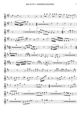 ==========================&
### ‰ œ»»»» ‰ ‰ œ»»»» ‰ ∑ Ó Œ
œ_»»»»
»»»»
œ_ œ_»»»»
œ_»»»»
»»»»
œ_ œ_»»»» œ_»»»»
»»»»
œ_ œ_»»»» œ»»»» »»»»
œ œ»»»»
£
œ»»»»
œ»»»»
ll
86
ll ll ll ll
==========================&
##
# ˙_»»»»
»»»»
»»»»
»»»»
»»»»
œ_œ_œœœ»»»»
»»»»
»»»»
»»»»»
œœœ_ »»»»
»»»»
#œ_ œ_
Œ Ó
8 ˙»»»»
˙»»»»
˙»»»» ˙»»»»ll
91
““{ ll ll ll
==========================&
##
#
w
3
‰ œ»»»»
J
»»»» »»»»
œ_œ œ»»»»»
»»»»»
»»»»»
»»»»
œ œ œ ˆ««««
j ˆ««««. Ó Ó ‰ nœ»»»»
J œ»»»»
J ‰
ll
103
ll ll
1.
””{ ll
2.
==========================&
###
Œ ‰ ˆ««««
jˆ««««
««««
««««
««««
#ˆ ˆ ˆ ##n ˙»»»»
. œ»»»»
˙»»»»
. œ»»»»
˙»»»»
»»»»
»»»»
»»»»
»»»»
œ œœ œˆ««««
««««
««««
««««
ˆ#ˆnˆ ««««
««««
««««
ˆ ˆ ˆ ‰ Ó
llll
110
ll ll ll ll
==========================&
##
4
≈«««« ««««
ˆ ˆ««««
««««
«««««ˆˆ ˆ««««
««««
««««
ˆˆˆ ˆ«««« ∑ ‰ œ»»»»
»»»»
œ»»»»
»»»»
»»»»
»»»»»œœœœœ»»»»
J ‰ Œ Ó
˙»»»»““{ ll
115
ll ll ll ””{
1.
==========================&
##
»»»»
»»»»
»»»»
»»»»
#œ œ œ œ œ»»»»
J
‰ Ó
2##
### ‰ ˆ««««
j
‰
ˆ««««
j ˙«««« ˆ««««
ˆ_«««« ««««
ˆ ˙««««
2
llll
2.
123
ll ll ll ll
==========================&
##
### Ó »»»»
»»»»
»»»»
»»»»
œœœœnœ»»»»
»»»»
»»»»
»»»»
#œœ#œ »»»»
»»»»
»»»»
œ œ œ ‰ Ó ‰##nnn ˆ««««
j
œ»»»»
»»»»
œ ˙«««« 2
‰ œ»»»»
J œ»»»»
»»»»
œ œ_»»»»
J œ»»»»
.
ll
130
llll ll ll ll
==========================&
## ∑ ‰ œ»»»»
J œ»»»»
J ‰ ‰ œ»»»»
J œ»»»»
J ‰ œ»»»»
J ‰ Œ Ó ‰œ»»»»
J œ»»»»
J ‰ ‰œ»»»»
J œ»»»»
J ‰ œ»»»»
J ‰ Œ Ó
#n
ll
136
ll ll ll llll
==========================&
# œ»»»» œ»»»»
»»»»
œ ˙»»»»
bœ»»»» œ»»»»
»»»»
œ ˙»»»»
œ»»»» œ»»»»
»»»»»
»»»»»
»»»»»»»
œœ œœ_»»»» Œ Ó ‰ œ»»»»
J œ»»»»
»»»»»
œ ˙»»»» œ»»»»
£
œ»»»»
œ_»»»»
llll ll
141
ll ll ll ll
==========================&
# ˙»»»» œ»»»»
£
œ»»»»
œ_»»»» w »»»»
»»»»
»»»»
œ œ œ ‰ Ó
6
Ó ‰
ˆ««««
j ˆ«««« ««««
ˆll
146
ll ““{ ll ll
==========================&
# ««««
«««««
«««««
««««
ˆ ˆ ˆ ˆ ˙»»»»
7 »»»»
»»»»»
»»»»
»»»»
œ œ œ œ œ»»»»
J œ»»»»
. 4 »»»»
»»»»
»»»»
»»»»
œ œ#œ œ ˙»»»»ll
156
ll ll ll ll
==========================&
# 4
»»»»
»»»»
»»»»
»»»»»œ œ œ œ b˙»»»» Ó
œ»»»»
£
œ»»»»
nœ»»»»
w 2
ll
170
ll ll ll ll
SAX ALTO 2 - GRANDES BOLEROS 2
 