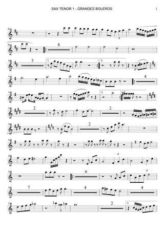 ==========================&
## ∑ Ó Œ
œ__»»»»
»»»»
œ__ œ__»»»»
œ_»»»»
»»»»
œ_ œ_»»»» œ_»»»»
»»»»
œ_ œ_»»»» œ»»»» »»»»
œ œ»»»»
£
œ»»»»
œ»»»»
˙_»»»»
»»»»
»»»»
»»»»
»»»»
œ_œ_œœœ»»»»
»»»»
»»»»
»»»»»
œœœ_
ll
87
ll ll ll ll
==========================&
##
»»»»
»»»»
œ__ œ__
Œ Ó
8 ˙»»»»
˙»»»»
˙»»»» ˙»»»» w
92
““{ ll ll ll ll
==========================&
##
3
‰ œ»»»»
J »»»» »»»»
œ_œ œ»»»»»
»»»»»
»»»»
»»»»
œ œ œ
œ»»»»
J œ»»»»
.
Ó Ó ‰
œ»»»»
J œ»»»»
J
‰ Œ ‰ œ»»»»
J œ»»»»
»»»»
»»»»
»»»»»
#œ œ œ #n
ll
104
ll
1.
””{ ll
2.
llll
==========================&
# ˙»»»»
. œ»»»»
˙_»»»»
. œ»»»»
˙_»»»»
»»»»
»»»»
»»»»
»»»»
œ_ œ_œœ œ»»»» »»»»
»»»»
»»»»
œ bœœ œ»»»»
»»»»
»»»»
œ œ ‰ Ó
4
ll
111
ll ll ““{ ll
==========================&
#
≈»»»»
»»»»»œ œ»»»»»
»»»»» »»»»
œ œ œ««««
««««
««««
ˆˆ ˆ ˆ«««« ∑ ‰
œ»»»»
»»»»
œ»»»»
»»»»
»»»»
»»»»»œœœœ_œ_»»»»
J
‰ Œ Ó
˙_»»»»
»»»»
»»»»
»»»»
»»»»
#œœœœœ»»»»
J
‰ Ó
##
##
ll
119
ll ll ””{
1.
llll
2.
==========================&
##
## 2
‰ œ»»»»
J ‰ œ»»»»
J ˙»»»»
œ»»»» œ»»»»
»»»»
œ ˙»»»»
2
Ó ««««
««««
«««««
««««
ˆ ˆ ˆˆnˆ««««
««««
««««
««««
#ˆ ˆ#ˆll
124
ll ll ll ll
==========================&
##
## »»»»
»»»»
»»»»
œ œ œ ‰ Ó ‰#n
nn œ»»»»
J œ»»»»
»»»»
œ ˙»»»»
2
‰ œ»»»»
J œ»»»»
»»»»»
œ_ œ__»»»»
J œ_»»»»
.
∑llll
131
ll ll ll ll
==========================&
# ‰ œ»»»»
J œ»»»»
J ‰ ‰
œ_»»»»
J œ_»»»»
J
‰ œ»»»»
J ‰ Œ Ó ‰ œ»»»»
J œ»»»»
J ‰ ‰
œ_»»»»
J œ_»»»»
J
‰ œ»»»»
J ‰ Œ Ó
œ»»»»
n œ»»»»
»»»»
œ ˙»»»»ll
137
ll ll llll ll
==========================&
œ»»»» œ»»»»
»»»»
œ #˙»»»»
œ»»»» œ»»»»
»»»»»
»»»»»»
»»»»»»»
œœœœ__»»»» Œ Ó ‰
ˆ««««
j ˆ«««« ««««
ˆ ˙««««
ˆ««««
£
ˆ«««« œ»»»» ˙»»»» ˆ««««
£
œ»»»»
œ»»»»ll
142
ll ll ll ll
==========================&
w
»»»»
»»»»
»»»»
œ_ œ_ œ_
‰ Ó
6
Ó ‰ ˆ««««
j ˆ«««« ««««
ˆ »»»»»
»»»»
»»»»»
»»»»»
œ œ œ œ ˙»»»»ll
147
““{ ll ll ll
==========================&
7 »»»»
»»»»»
»»»»
»»»»
œ œ œ œ œ»»»»
J œ»»»»
. 4 »»»»
»»»»
»»»»
»»»»
œ_#œ œ œ ˙»»»»
4
ll
157
ll ll ll ll
==========================&
»»»»
»»»»
»»»»
»»»»»œ œ œ œb˙_»»»» Ó
bœ_»»»»
£
‹œ»»»»
bœ_»»»» w 2
Œ ««««
«««««
«««««
««««ˆˆˆˆ œ»»»»
»»»»
»»»»
»»»»»
œ œ œ
ll
174
ll ll ll ll
1.
SAX TENOR 1 - GRANDES BOLEROS 2
 