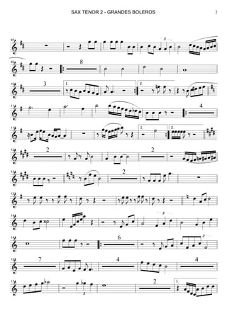 ==========================&
## ∑ Ó Œ
œ»»»»
»»»»
œ œ»»»»
œ»»»»
»»»»
œ œ»»»» œ»»»»
»»»»
œ œ»»»»
œ»»»» »»»»
œ ˆ«««« £
ˆ«««« œ»»»»
˙»»»»
»»»»
»»»»
»»»»
»»»»
œ œœœˆ««««
««««
««««
««««
ˆˆˆ
ll
87
ll ll ll ll
==========================&
##
»»»»
»»»»
œ œ
Œ Ó
8
˙»»»»
˙»»»»
˙»»»» ˙»»»» w
92
““{ ll ll ll ll
==========================&
##
3
‰ »»»» »»»»
»»»»
œ œ œ ˆ««««
««««
««««
««««
ˆ ˆ ˆ ˆ««««
j ˆ««««
. Ó Ó ‰ nœ»»»»
J œ»»»»
J ‰ Œ ‰ œ»»»»
J œ»»»»
»»»»
»»»»
»»»»»
#œ œ œ #n
ll
104
ll
1.
””{ ll
2.
llll
==========================&
# ˙»»»»
. œ»»»»
˙_»»»»
. œ»»»»
˙_»»»»
»»»»
»»»»
»»»»
»»»»
œ_ œ_œ œ œ»»»» »»»»
»»»»
»»»»
œbœ œ »»»»
»»»»
»»»»
œ œ œ ‰ Ó
4
ll
111
ll ll ““{ ll
==========================&
#
≈»»»»
»»»»»œ œ»»»»»
»»»»» »»»»
œœ œ««««
««««
««««
ˆˆˆ ˆ«««« ∑ ‰
œ»»»»
»»»»
œ»»»»
»»»»
»»»»
»»»»»œœœœ_œ_»»»»
J
‰ Œ Ó
˙»»»»
»»»»
»»»»
»»»»
»»»»
œœœœœ»»»»
J ‰ Ó ##
##
ll
119
ll ll ””{
1.
llll
2.
==========================&
##
## 2
‰ ˆ««««
j‰ ˆ««««
j˙»»»» ˆ«««« œ»»»»
»»»»
œ ˙»»»»
2
Ó ««««
««««
«««««
««««
ˆ ˆ ˆˆnˆ««««
««««
««««
««««
#ˆˆ#ˆll
124
ll ll ll ll
==========================&
##
## »»»»
»»»»
»»»»
œ œ œ ‰ Ó ‰#n
nn œ»»»»
»»»»»»
»»»»»
œ œ ˙»»»»
2
‰ ˆ««««
««««
««««
ˆ ˆ
œ»»»»
J œ»»»»
.
∑llll
131
ll ll ll ll
==========================&
# ‰ œ»»»»
J œ»»»»
J ‰ ‰ œ»»»»
J œ»»»»
J ‰ œ»»»»
J ‰ Œ Ó ‰ œ»»»»
J œ»»»»
J ‰ ‰ œ»»»»
J œ»»»»
J ‰ œ»»»»
J ‰ Œ Ó œ»»»»
n
ˆ«««« ««««
ˆ ˙»»»»ll
137
ll ll llll ll
==========================&
œ»»»» œ»»»»
»»»»
œ ‹˙»»»»
œ»»»» ˆ««««««
««««««
«««««
««««
ˆˆˆœ_»»»» Œ Ó ‰
ˆ««««
j ˆ«««« ««««
ˆ ˙««««
ˆ««««
£
ˆ«««« œ»»»» ˙»»»» ˆ««««
£
œ»»»»
œ»»»»ll
142
ll ll ll ll
==========================&
w »»»»
»»»»
»»»»
œ œ œ ‰ Ó
6
Ó ‰
ˆ««««
j ˆ«««« ««««
ˆ ««««
««««««
«««««
««««
ˆ
ˆ ˆ ˆ
˙««««
ll
147
““{ ll ll ll
==========================&
7
««««
««««
«««««
««««
ˆ ˆ ˆ ˆ ˆ««««
jˆ««««
.
4 »»»»
»»»»
»»»»
»»»»
œ œ œ œ ˙»»»»
4
ll
157
ll ll ll ll
==========================&
»»»»
»»»»
»»»»
»»»»»œ œ œ œb˙_»»»» Ó
œ»»»»
£
bœ»»»» œ»»»»
w 2
Œ ««««
«««««
«««««
««««««ˆˆˆˆ_
œ»»»»
»»»»
»»»»»
»»»»»
œ œ œ
ll
174
ll ll ll ll
1.
SAX TENOR 2 - GRANDES BOLEROS 2
 