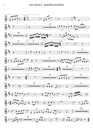 ==========================& «««««
«««««
«««««
««««
ˆ ˆ ˆ ˆ ˙»»»» w
w ‰
ˆ««««
j ˆ«««« ««««
ˆ ˙»»»» w
##
w””{
180
ll
2.
ll llll ll
==========================&
## w w
2 œ»»»»
£
œ»»»» œ»»»»
œ»»»»
£
œ»»»»
œ»»»»
£
»»»»
»»»» »»»»
œ œ œ ˆ
£
««««
««««
««««
ˆ ˆ ˙»»»»ll
185
ll ll ll ll
==========================&
## 15
Œ »»»»
»»»»
»»»»
»»»»»œœ œœ»»»»
»»»»»
»»»»
»»»»
œ œœ œœ»»»»
»»»»»
»»»»
»»»»
œœ œ w ‰ ˆ««««
j«««« ««««
ˆ ˆ œ»»»»»»
»»»»»
»»»»»
»»»»
œ œ œ wllll ll
191
““{ ll ll ll
==========================&
##
2 2
Œ »»»»
»»»»
»»»»
»»»»»œœœœ»»»»
»»»»»
»»»»
»»»»
œœœœœ»»»»
»»»»»
»»»»
»»»»
œœœ ∑ ˙»»»» ˙»»»»ll
210
ll
1.
””{ ll
2.
ll
==========================&
## w ‰ œ»»»»
‰ œ»»»»
œ»»»» ˙«««« ∑ ‰ œ»»»»
‰ Ó
2
b
217
llll ll ll llll ll
==========================&
b Œ ˆ«««« ««««
ˆ »»»»»
»»»»
»»»
»»»»»»
œ œ œ
œ œ»»»» Œ Ó
2
‰ ˆ««««
j»»»»
»»»»
œ œ œ»»»»
»»»»
»»»»
»»»»
œ œ œ
««««««
«««««
«««««
««««
ˆ ˆ ˆ ˆ ˆ««««
««««
ˆ ˆ««««
ll
223
ll ll ll ll
==========================&
b
3
‰ œ»»»»
J œ»»»»
J ‰ œ»»»»
»»»»
œ Œ
4 6## ∑
ll
229
ll llll““{ ll ll
1.
==========================&
## Ó b ˙»»»»
∑
5
««««
««««
««««
««««
ˆ ˆ ˆ ˆ ˙»»»»
2
””{
244
ll
2.
ll ll ll
==========================&
## Ó b˙»»»»
2
Œ ˆ««««
««««
ˆ ˆ««««
. ˆ««««
j
˙»»»» ˙«««« 2
ll
254
ll ll ll ll
==========================&
## Œ
œ»»»»
»»»»
œ œ»»»»
£
œ»»»» œ»»»»
˙»»»» Ó Œ œ»»»»
»»»»
œ œ»»»»
£
œ»»»» œ»»»»
˙»»»» Ó
ˆ«««« ««««
ˆ ««««
««««
««««
««««
ˆ ˆˆbˆ ˙«««« b
ll
261
ll ll ll llll
==========================& b «««««
««««
««««
«««««
ˆ ˆ ˆ ˆ ˆ««««
««««
ˆ ˆ«««« Œ œ»»»»
»»»»
œ ˙»»»» Œ œ»»»»
»»»»
œ ˙»»»»
w ˙»»»» ‰ ˆ««««
j ˆ«««« ««««
ˆ““ ll
266
ll ll ll ll
==========================&
b ˙»»»»
œ»»»»
»»»»
»»»»
»»»»œ œ œ œ»»»» ˆ««««
ˆ««««
£
ˆ«««« ˆ««««
ˆ«««« ˆ««««
««««
ˆ ˆ««««
ˆ««««
««««
ˆ_ ˙«««« ˙«««« 23
ll
271
ll ll llll ll
==========================&
b ‰
ˆ««««
jˆ«««« ««««
ˆ œ»»»»
J ‰ Œ
4
‰
bˆ««««
j
ˆ««««
««««
bˆ ˙«««« ˙»»»»
b˙»»»» Œ ˆ««««
««««
ˆ ˙««««
ˆ««««
j‰ Œ Ó
ll
298
ll ll ll ll ””
SAX TENOR 2 - GRANDES BOLEROS3
 