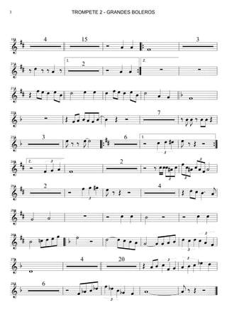 ==========================&
## 4 15
Ó ˆ««««
ˆ««««
w
3187
llll ll ““{ ll ll
==========================&
## ‰ œ»»»»
‰ ‰ ˆ«««« ‰ 2
Ó ˆ««««
ˆ«««« ∑ ∑ll
211
ll
1.
””{ ll
2.
ll
==========================&
## Œ
»»»» »»»»
œ œ œ»»»»
œ»»»» »»»»
œ ˙»»»»
œ»»»»
œ»»»» œ»»»»
œ»»»» »»»»
œ œ»»»»
œ»»»» »»»»
œ ˙»»»» ˆ««««
ˆ««««
wb
217
llll ll ll llll ll
==========================& b ∑ Œ ˆ«««« ««««
ˆ ««««
««««
«««««
««««
ˆ ˆ ˆ ˆ œ»»»»
Œ Ó
7
‰ œ»»»»
J œ»»»»
J ‰ »»»»
»»»»
œ œ Œll
222
ll ll ll ll
==========================& b
3 œ»»»»
J ‰ ‰ œ»»»»
J ˙»»»»
6## Ó œ»»»»
£
œ»»»»
#œ»»»»
œ»»»»
J ‰ Œ Ó
ll
233
llll““{ ll ll
1.
””{
==========================&
## Ó ˆ««««
£
ˆ«««« ˆ««««
w
2
Ó ‰ »»»»
»»»»
œœ
£
»»»»»
»»»»
»»»»»
œ#œ œ œ
£
»»»»»
»»»» »»»»
œ#œ
£
««««
«««««
«««««ˆ ˆ ˆ ˙««««
ll
2.245
ll ll ll ll
==========================&
## 2
Ó
œ»»»»
£
œ»»»»
#œ»»»» œ»»»»
J ‰ Œ Ó
4
Œ œ»»»»
»»»»
œ œ»»»»
. ˆ««««
jll
251
ll ll ll ll
==========================&
## ˙«««« ˙«««« ∑ Ó œ»»»»
œ»»»» ˙»»»»
Ó Ó œ»»»»
œ»»»»ll
260
ll ll ll ll
==========================&
## ˙»»»»
nœ»»»»
»»»»
»»»»
»»»»»
œ œ œ
b ˙»»»» Ó ˙»»»»
œ»»»»
»»»»
»»»»
»»»»
œ œ œ ˙««««
ˆ««««
««««
««««
««««
ˆ ˆ ˆ œ»»»»
£
œ»»»»
Q œ»»»»
£
ˆ««««
ˆ««««
llll
265
““ ll ll ll ll
==========================& b
w
4 20
Œ «««« ««««
ˆ ˆ œ»»»»
£
ˆ«««« ˆ«««« ˆ«««« £
œ»»»»
œ»»»»
bœ»»»» œ»»»»ll
270
llll ll ll ll
==========================&
b
6
Ó ˆ«««««
«««««
«««««
««««
bˆ ˆ bˆ
£
œ»»»» bœ»»»» œ»»»» bˆ««««
ˆ«««« w ˆ««««
j ‰ Œ Ó
ll
297
ll ll ll ””
TROMPETE 2 - GRANDES BOLEROS3
 