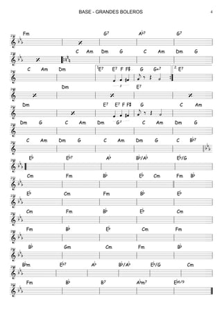 ===============================&
bb
b
Fm
‘‘‘
G7 Ab7 G7
ll
231
ll ll ll ll
===============================&
bb
b ‘ nn
n
C Am Dm G C Am Dm G
llll
236
““{ ll ll ll ll
===============================&
C Am Dm E7 E7
£
ˆ««««
F
ˆ««««
#ˆ««««
F#
ˆ««««
j ‰ Œ
G
˙««««
G+7 E7
ll
241
ll ll
1.
””{ ll
2.
===============================& ‘
Dm
‘‘
E7
‘ll
246
ll ll ll ll
===============================&
Dm
‘‘
E7 E7
£
ˆ««««
F
ˆ««««
#ˆ««««
F#
ˆ««««
j ‰
G
Œ ˙««««
C Am
ll
251
ll ll ll ll
===============================&
Dm G C Am Dm G C Am Dm G
ll
256
ll ll ll ll
===============================&
C Am Dm G C Am Dm G C Bb7
bb
bll
261
ll ll ll llll
===============================&
bb
b
Eb Eb7 Ab Bb/Ab Eb/G
““ ll
266
ll ll ll ll
===============================&
bb
b
Cm Fm Bb Eb Cm Fm Bb
ll
271
ll ll llll ll
===============================&
bb
b
Eb Cm Fm Bb Eb
ll
276
ll ll ll ll
===============================&
bb
b
Cm Fm Bb Eb Cm
ll
281
ll ll ll ll
===============================&
bb
b
Fm Bb Eb Cm Fm
ll
286
ll ll ll ll
===============================&
bb
b
Bb Gm Cm Fm Bb
ll
291
ll ll ll ll
===============================&
bb
b
Bbm Eb7 Ab Bb/Ab Eb/G Cm
ll
296
ll ll ll ll ll
===============================&
bb
b
Fm Bb B7 Abm7 Eb6/9
ll
302
ll ll ll ””
BASE - GRANDES BOLEROS 4
 