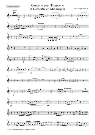 
Franz Joseph HAYDN
Concerto pour Trompette
et Orchestre en Mib majeur
Trompette en mib

Allegro

f
   


             
p

   
43
            

    

       
48
   

        
   
    
54
                  
60
   
f
 

  

          
66
       
p
               
72
                  
79
 
f
        
     

 

94

p
    
     
mf
     
       
100
   
              

             
104
                               
© 2002 Joël Eymard (http://la.trompette.free.fr)
 