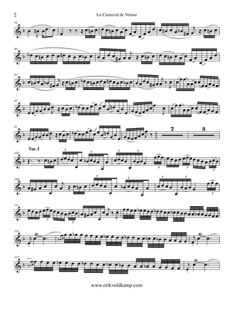 & b
76
œ
J
œn œ .œ œ
œ ‰ ‰  œ œn œ œ œ œn œ œ œ
œ œ
œ œ œ œ œ œn œ œ œb œ#
j
œ  œ œn œ
& b
80
œb œ œn œ œ œ œn œ œ œ œb œ œ œ œ œ œ# œ
j
œ  œ œn œ œ œ œn œ œ œ
œ œ
œ œ œ œ
& b
83
œ œn œ œ œb œ#
j
œ œ œn œ œb œ œn œ œ œ œn œ œ œ œb œ œ œœœ œ# œ
j
œ ‰
J
œ œ œœ
œœ œ œœœœ œœ
& b
87
œ œ œ œ œ œ J
œ  œ œ œ œb œ œ œ œ
œ œ œ œn
œ œ
œ œ œ œ œœ œœ
J
œ œ œ œ
œ œ œ œ
œ œ œ œ œ
& b
91
œ œ œœœ œ J
œ œ œ œ œb œ œ œ œ
œ œ œ œn œ œ
œ œœœœœœJ
œ ‰
7 3
& b
104
Œ. ‰. œ œn œ
Var. I
œœœœ
œ
œ œb œœœ
œ
œ
3
3
œœœœ
œ
œœœœ
œœœ
3 3
3
œ œ œ œ œœœœ œ œ œ œœœ
3
3
& b
108
œ œ# œ œ
œ
œ j
œ  œ œn œ œ œ œ œ
œ
œ œb œ œ œ
œ
œ
3
3
œ œ œ œ
œ
œ œ œ œ
œ œ œ
3 3
3
& b
111
œ œ œ œ œœœœ œ œ œ œœœ
3
3
œ œ# œœ
œ
œ j
œ ‰
J
œ- œ œ œ œ œb œ œ œ œb œ œ œ œb œ œ œ œ œ œb œ œ œ œ œ
& b
114
j
œ.
œ
Ÿ
.œ œn œ
œ œ œb œ œ œ œ œ œb œ œ œ œb œ œ œ œb œ œb œ œ œ œ œ
j
œ.
œ
Ÿ
.œ
& b
117
œn œ
œ œ œ œ œb œ œ œ œb œ œ œ œb œ œb œ œ œ œb œ œ œ œ œ
j
œ.
œ
Ÿ
.œ
2 Le Carnaval de Venise
www.erikveldkamp.com
 