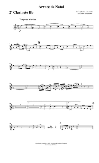& 4
2
f
Tempo de Marcha
œ œ œ# œ
œ œ œ# œ œ œ œ œ
&
7
œ œ œ œ œ œ
%œ
œ œ œ œ œ œ œ œ œ œ œ œ œ œ œ œ œ
&
13
œ œ œ œ œ œ œ œ œ œ
J
œ ‰ Œ ˙ ˙
&
19
˙ ˙ œ œ œ œ
œ œ œ œ
œ œ œ œ
œ œ œ œ œ œ œ œ œ œ œ œ
J
œ
‰ Œ
& .. ..
25
4
1
2
‰ œ>
J
œ> .œ ‰
2
œ œ œ œ
ﬁ
œ œ œ œ
&
35
j
œ
‰ Œ Ao e% ﬁ‰ j
œ œ œ
ﬁ
œ œ œ ≈ œ œ ˙U
Governo do Estado do Ceará - Secretaria da Cultura e Desporto
Coordenação de Música
Árvore de Natal
De: Luiz Bordon e Joly Sanches
Arr.: Manoel Ferreira Lima2º Clarinete Bb
 