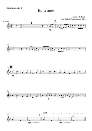Saxofone alto 2
™™
mf
q. = 60 A
12
mp
B18
f
26
™™
mp mp
1. 2.
rall.
33
6
8&b ∑
7
Eu te amo
Ozéias de Paula
Arr: Rafael Fernandes da Silva
&b ∑
&b
&b
&b
U
Œ™ ‰ œ œ œ
j
œ œ œ œ œ
J
œ œ œ œ
˙™ Œ™ ‰ œ œ œ
J
œ œ œ œ œ
J
œ œ œ œ ˙™
œ™ œ™ œ™ œ™ œ™ œ™ ˙™ œ™ œ™ œ™ œ™ œ™ œ™ ˙™
œ™ œ™
œ™ œ™ œ™ œ™ œ™ œ œ œ œ™ œ œ œ œ
j
œ œ™ ˙™
œ™ œ™ ˙™ œ™ œ™ ˙™ ˙™
 