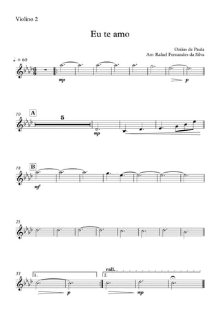 Violino 2
™™
mp p
q. = 60
mp
A10
mf
B18
25
™™
p mp
1. 2.
rall.
33
6
8&bb
bb ∑
Eu te amo
Ozéias de Paula
Arr: Rafael Fernandes da Silva
&bb
bb
5
&bbbb
&bbbb
&bb
bb U
˙™ ˙™ ˙™ ˙™ ˙™ ˙™ ˙™ ˙™
˙™ œ™ œ™ œ™ œ œ œ
˙™ ˙™ ˙™ œ™ œ™ ˙™ ˙™ ˙™
˙™ ˙™ ˙™ ˙™ ˙™ ˙™ ˙™ ˙™
˙™ ˙™ ˙™ ˙™ ˙™
 