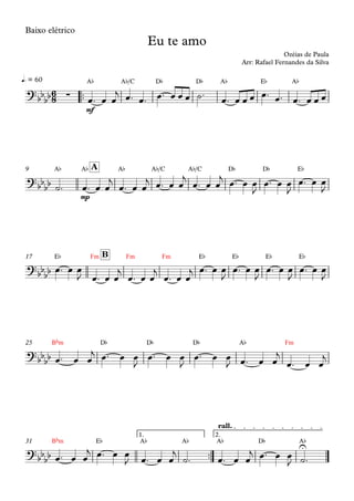 Baixo elétrico
™™
mf
A¨ A¨/C D¨ D¨ A¨ E¨ A¨q. = 60
A¨
mp
A¨ A¨ A¨/C A¨/C D¨ D¨ E¨A9
E¨ Fm Fm Fm E¨ E¨ E¨ E¨B17
Bbm D¨ D¨ D¨ A¨ Fm25
™™
Bbm E¨ A¨ A¨ A¨ D¨ A¨
1. 2.
rall.
31
6
8?bbbb ∑
Eu te amo
Ozéias de Paula
Arr: Rafael Fernandes da Silva
?bbbb
?bbbb
?
bb
bb
?
bbbb
U
œ™ œ œ
j œ™ œ™ œ™ œ œ œ ˙™ œ™ œ œ œ œ™ œ™ œ™ œ œ œ
˙™ œ™ œ œ
j
œ™ œ œ
j œ™ œ œ
j
œ™ œ œ
j œ™ œ œ
J
œ™ œ œ
J
œ™ œ œ
J
œ™ œ œ
J œ™ œ œ
j
œ™ œ œ
j
œ™ œ œ
j œ™ œ œ
J
œ™ œ œ
J
œ™ œ œ
J
œ™ œ œ
J
œ™ œ œ
j œ™ œ œ
J
œ™ œ œ
J
œ™ œ œ
J œ™ œ œ
j
œ™ œ œ
j
œ™ œ œ
j œ™ œ œ
J œ™ œ œ
j
˙™ œ™ œ œ
j œ™ œ œ
J ˙™
 