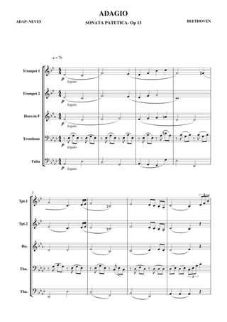 = 76
ADAP: NEVES BEETHOVEN
ADAGIO
SONATA PATETICA- Op 13
Trumpet 1
Trumpet 2
Horn in F
Trombone
Tuba
legato
legato
legato
legato
legato
5
Tpt.1
Tpt.2
Hn.
Tbn.
Tba.
 