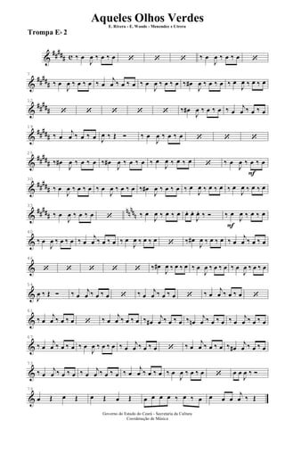 &
##### c ‰ œ
J
œ ‰ œ ‰ œ ‘ ‘ ‘ ‰ œ
J
œ ‰ œ ‰ œ ‘
&
##
###
7
‰ œ
J
œ ‰ œ ‰ œ ‰ œ
j
œ ‰ œ ‰ œ ‰ œ
J
œ ‰ œ ‰ œ ‰ œ#
J
œ ‰ œ ‰ œ ‰ œ
J
œ ‰ œ ‰ œ
&
##
###
12
‘ ‘ ‘ ‘ ‘ ‰ œ#
J
œ ‰ œ ‰ œ ‰ œ
j
œ ‰ œ ‰ œ
&
##
###
19
‰ œ
j
œ ‰ œ ‰ œ J
œ ‰ Œ Ó ‰ œ
J
œ ‰ œ ‰ œ ‘ ‘ ‘
&
##
###
25
‰ œ#
J
œ ‰ œ ‰ œ ‰ œ#
J
œ ‰ œ ‰ œ ‰ œ
J
œ ‰ œ ‰ œ ‘
F
‰ œ
J
œ ‰ œ ‰ œ
&
##
###
30
‰ œ
J
œ ‰ œ ‰ œ ‰ œ
J
œ ‰ œ ‰ œ ‰ œ#
J
œ ‰ œ ‰ œ ‰ œ
J
œ ‰ œ ‰ œ ‰ œ
J
œ ‰ œ ‰ œ
&
##
###
nn
nnn
35
‰ œ
J
œ ‰ œ ‰ œ ‘ ‰ œ
J
œ ‰ œ ‰ œ
F
œ. œ.
J
œ. ‰ Ó ‰ œ
J
œ ‰ œ ‰ œ
&
40
‰ œ
J
œ ‰ œ ‰ œ ‰ œ
j
œ ‰ œ ‰ œ ‰ œ
J
œ ‰ œ ‰ œ ‘ ‰ œ#
J
œ ‰ œ ‰ œ ‰ œ
j
œ ‰ œ ‰ œ
&
46
‘ ‘ ‘ ‘ ‘ ‰ œ#
J
œ ‰ œ ‰ œ ‰ œ
J
œ ‰ œ ‰ œ ‰ œ
J
œ ‰ œ ‰ œ
&
54
J
œ ‰ Œ Ó ‰ œ
j
œ ‰ œ ‰ œ ‘ ‰ œ
j
œ ‰ œ ‰ œ ‘ ‰ œ
j
œ ‰ œ ‰ œ ‘
&
61
‰ œ
j
œ ‰ œ ‰ œ ‘ ‰ œ
j
œ ‰ œ ‰ œ ‰ œ#
j
œ ‰ œ ‰ œ ‰ œn
j
œ ‰ œ ‰ œ ‰ œ
j
œ ‰ œ ‰ œ
&
67
‰ œ
j
œ ‰ œ ‰ œ ‰ œ
J
œ ‰ œ ‰ œ ‰ œ
j
œ ‰ œ ‰ œ ‘ ‰ œ
j
œ ‰ œ ‰ œ ‰ œ#
j
œ ‰ œ ‰ œ
&
73
‰ œ
j
œ ‰ œ ‰ œ ‰ œ
j
œ ‰ œ ‰ œ ‰ œ
j
œ ‰ œ ‰ œ ‰ œ
J
œ ‰ œ ‰ œ ‘ œ œ
J
œ ‰ Ó
&
79
œ Œ œ Œ œ Œ œ Œ œ œ œ œ ‰ œ ‰ œ œ œ œ
j
œ ‰ Œ
Governo do Estado do Ceará - Secretaria da Cultura
Coordenação de Música
Aqueles Olhos Verdes
E. Rivera - E. Woods - Menendez e Utrera
Trompa Eb 2
ARQUIVO DE: Jorge Nobre Ipu - Ce. / Abril de 2006.
 