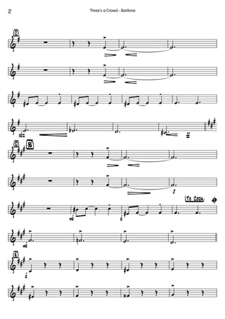 &
#
⁄
∑ Œ Œ
œ
>
Ä
.˙ .˙
&
#
∑ Œ Œ
œ
>
Ä
.˙ .˙
&
#
œ# œ œ œ
.
œ# œ œ œ
.
œ# œ œ œ
.
.œ .œ
&
# ##
#
ß
.˙ .˙b
É .˙
ƒ
.˙#
&
##
#¤ %
∑ Œ Œ œ
>
Ä
.˙ .˙
&
##
#
∑ Œ Œ œ
>
.˙
Ñ p
.˙
&
##
#
∑
F
œ# œ œ œ
.
f
œ# œ œ œ
. †°To ° Coda¢
ı
.œ .œ
&
##
#
F
.˙
>
.˙n
>
.˙
>
.˙
>
&
##
#‹
f
œ
>
Œ Œ
œ
>
Œ Œ
œ#
>
Œ Œ
œ
>
Œ Œ
&
##
#
œ#
>
Œ Œ œ
>
Œ Œ œ‹
>
Œ Œ œ
>
Œ Œ
Three's a Crowd - Baritone2
 