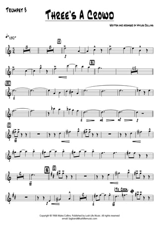 & 4
3
q»180+
ˆ
8
ˆ
8
ÿ
p
˙>
œ œ œ^
Œ ˙> œ œ œ
^
Œ
&
˙> œ œ
œ^
Œ
˙
G
> œ œ œ œ
{B1}
.˙
ˆ
15
&
{Bè2}
f
.˙ .˙ œ
œ œ œ œ# œ
.˙ .˙ .˙ œb Œ œ
&
.˙ .˙
Œ
œb œ œb œ œ
f
.˙
L F
.˙
L P
.˙
L p
œ Ó
&
ƒ
⁄
œ#> œ>
Œ Œ ∑ Œ Œ œ ˙N œ^ œ#> œ>
Œ Œ ∑ Œ Œ œ ˙N œ^
&
œ# œ œ œ. œ# œ œ œ. œ# œ œ œ. .œ .œ œ# œ
Œ Œ
&
##ˆ
2
ƒ
.˙
¤
% œ#> œ>
Œ Œ ∑ Œ Œ œ ˙N œ^ œ#> œ>
Œ Œ
&
## ∑
p
Œ Œ
œ ˙N œ
^
ˆ
2
f
œ# œ œ œ.
ƒ
†°To ° Coda¢
ı.œ .œn œ#>œ>
Œ Œ
Three's A Crowd
Written and arranged by Myles Collins
Trumpet 3
Copyright © 1988 Myles Collins. Published by Lush Life Music. All rights reserved
email: bigband@lushlifemusic.com
 