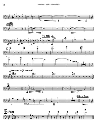 ?
bb nnœ# œ œ œ
. .œ .œn
ß
.˙
f
.˙
É
.˙
ƒ
.˙
?
nn
¤%
∑ Œ Œ œ
>
Ä
.˙ .˙ ∑ Œ Œ œ
>
Ä
.˙ .˙
?
P
œ# œ œ œ.
F
œ# œ œ œ.
f
œ# œ œ œ. †°To ° Coda¢ ı
.œ .œ#
F
.˙> .˙b> .˙> .˙>
?
‹
f
œ>
Œ Œ
œ#>
Œ Œ
œ>
Œ Œ
œ#>
Œ Œ
œ>
Œ Œ
œ#>
Œ Œ
?
bb
œ>
Œ Œ
œ>
Œ Œ
.˙> .˙ .˙
Fast fall
.˙ K
ˆ
4
?
bb .. ..
›
Open for solos (16 bars each)
’ ’ ’
Gm9
’ ’ ’ ’ ’ ’
Am9
’ ’ ’ ’ ’ ’
Gm9
’ ’ ’ ’ ’ ’
Cm9
’ ’ ’
?
bb
ﬁ
∑
F
Œ Œ œ
>
Ä f
.˙ .˙ ∑ Œ Œ œ
>
Ä p
.˙ ˙ Œ
?
bb nn
f Build . . . . . . . . . . . . . . .
.œ .œ .œb .œ .œ .œ
Ï
.œ .œ .˙
>
ˆ
2 †D.õS. aõl Coda¢
Œ ˙
?
nn
ﬁ Coda
œ
>
œ Œ Œ ∑
œ>œ
Œ Œ ∑
œ>
Œ Œ
œ>
Œ Œ
œ>
Œ Œ
œ#>
Œ Œ
.˙U
2 Three's a Crowd - Trombone 1
 