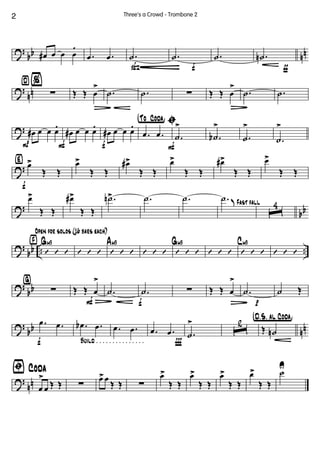 ?
bb nnœ# œ œ œ
.
.œ .œ
ß
.˙
f
.˙
É
.˙
ƒ
.˙n
?
nn
¤%
∑ Œ Œ œ
>
Ä
.˙ .˙ ∑ Œ Œ œ
>
Ä
.˙ .˙
?
P
œ# œ œ œ.
F
œ# œ œ œ.
f
œ# œ œ œ. †°To ° Coda¢ ı
.œ .œ
F
.˙
>
.˙b
>
.˙
>
.˙
>
?
‹
f
œ>
Œ Œ
œ>
Œ Œ
œ#>
Œ Œ
œ>
Œ Œ
œ#>
Œ Œ
œ>
Œ Œ
?
bb
œ>
Œ Œ
œ#>
Œ Œ
.˙n> .˙ .˙
Fast fall
.˙ K
ˆ
4
?
bb .. ..
›
Open for solos (16 bars each)
’ ’ ’
Gm9
’ ’ ’ ’ ’ ’
Am9
’ ’ ’ ’ ’ ’
Gm9
’ ’ ’ ’ ’ ’
Cm9
’ ’ ’
?
bb
ﬁ
∑
F
Œ Œ œ
>
Ä f
.˙ .˙ ∑ Œ Œ œ
>
Ä p
.˙ ˙ Œ
?
bb nn
f Build . . . . . . . . . . . . . . .
.œ .œ .œb .œ .œ .œ
Ï
.œ .œ .˙
>
ˆ
2 †D.õS. aõl Coda¢
Œ ˙n
?
nn
ﬁ Coda
œ
>
œ Œ Œ ∑
œ>œ
Œ Œ ∑
œ>
Œ Œ
œ>
Œ Œ
œ>
Œ Œ
œ>
Œ Œ
˙U
2 Three's a Crowd - Trombone 2
 