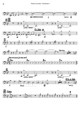 ?
bb nn
œ# œ œ œ
.
.œ .œb
ß
.˙
f
.˙
É
.˙
ƒ
.˙
?
nn
¤%
∑ Œ Œ
œ
>
Ä
.˙ .˙
∑ Œ Œ
œ
>
Ä
.˙ .˙
?
P
œ# œ œ œ
.
F
œ# œ œ œ
.
f
œ# œ œ œ
. †°To ° Coda¢ ı
.œ .œ#
F
.˙
>
.˙b
>
.˙
>
.˙
>
?
‹
f
œ
>
Œ Œ œ>
Œ Œ œ#>
Œ Œ œ>
Œ Œ œ#>
Œ Œ
œ>
Œ Œ
?
bbœ#>
Œ Œ
œ>
Œ Œ
.˙b> .˙ .˙ Fast fall.˙ K ˆ
4
?
bb .. ..
›
Open for solos (16 bars each)
’ ’ ’
Gm9
’ ’ ’ ’ ’ ’
Am9
’ ’ ’ ’ ’ ’
Gm9
’ ’ ’ ’ ’ ’
Cm9
’ ’ ’
?
bb
ﬁ
∑
F
Œ Œ
œ
>
Ä
f.˙ .˙
∑ Œ Œ
œ
>
Ä p
.˙ ˙
Œ
?
bb nn
f Build . . . . . . . . . . . . . . .
.œ .œ .œb .œ .œ .œ
Ï
.œ .œ .˙
>
ˆ
2 †D.õS. aõl Coda¢
Œ ˙
?
nn
ﬁ Coda
œ
>
œ Œ Œ ∑ œ
>
œ Œ Œ ∑ œ>
Œ Œ œ>
Œ Œ œ>
Œ Œ œ>
Œ Œ
.˙U
2 Three's a Crowd - Trombone 4
 