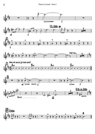&
## ∑ Œ Œ
œ> .˙
Ñ p
.˙
∑
&
##
F
œ# œ œ œ.
f
œ# œ œ œ
.
†°To ° Coda¢
ı.œ .œ œ> œ>
Œ Œ ˆ
3
&
##
‹
f
œ
>
Œ Œ œ
>
Œ Œ œ#
>
Œ Œ œ
>
Œ Œ œ#
>
Œ Œ œ
>
Œ Œ
&
## nnœ#
>
Œ Œ œ>
Œ Œ .˙n> .˙ .˙
Fast fall
.˙ K ˆ
4
&
nn .. ..
›
Open for solos (16 bars each)
’ ’ ’
Am9
’ ’ ’ ’ ’ ’
Bm9
’ ’ ’ ’ ’ ’
Am9
’ ’ ’ ’ ’ ’
Dm9
’ ’ ’
&
ﬁ
∑
F
Œ Œ œ>
Ä f
.˙ .˙ ∑ Œ Œ œ>
Ä p
.˙ ˙ Œ
&
##
f Build . . . . . . . . . . . . . . .
œb œb œb .œn>
‘ ‘
Ï
.œ .œ# .˙
>
ˆ
2 †D.õS. aõl Coda¢
Œ ˙#
&
##
ﬁCoda
œ>œ>
Œ Œ ∑ œ>œ>
Œ Œ ∑ œ
>
Œ Œ œ
>
Œ Œ œ
>
Œ Œ œ#
>
Œ Œ .˙
U
2 Three's a Crowd - Tenor 1
 