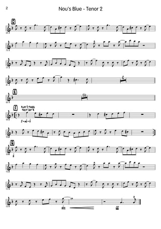 & b
¤
69
J
œ
‰ J
œ ‰
.œ
J
œ œ œ œ# œ ‰ J
œ œ
J
œ
‰ J
œ ‰
.œ
J
œ œ œ œ# œ ‰ J
œ œ
& b
73
œ œ œ œ
J
œ ‰ J
œ
‰
œ œ ‰ J
œ œ J
œ^
‰
œ œ
‰ J
œ œ œ œ œ
Ó
& b
77
‰ j
œ œ œ
Œ ‰ j
œ œ œ œ œ œ œ
Œ ‰ J
œ œ
J
œ ‰
J
œ ‰ œ œ
‰ J
œ ‰ J
œ œ
& b
81
J
œ ‰ J
œ ‰ œ œ
‰ J
œ œ
Œ .œ#
J
œ ˆ
2
& b
‹
85
ˆ
16
& b ..
p-F-f
tacit 1st X› play 3 times
101
Œ
œ œ œ# œ œ ∑ Œ œ œ# œ œ œ
∑
& b ..
105
Œ J
œ
‰ œ œ œ# œ ‰ J
œ œ œ œ œ œ œ
J
œ ‰ J
œ
‰ œ œ œ# ∑
& b
f
ﬁ
109
J
œ
‰ J
œ ‰
.œ
J
œ œ œ œ# œ ‰ J
œ œ
J
œ
‰ J
œ ‰
.œ
J
œ œ œ œ# œ ‰ J
œ œ
& b
113
œ œ œ œ
J
œ ‰ J
œ
‰
œ œ ‰ J
œ œ J
œ^
‰
œ œ
‰ J
œ œ œ œ œ
Ó
& b
117
‰ j
œ œ œ
Œ ‰ j
œ œ œ œ œ œ œ
Œ ‰ J
œ œ
J
œ ‰
J
œ ‰ œ œ
‰ J
œ ‰ J
œ œ
& b
ß121
J
œ ‰ J
œ ‰ œ œ
‰ J
œ w
Ï
Ó .œ
j
œ
¨
2 Nou's Blue - Tenor 2
 