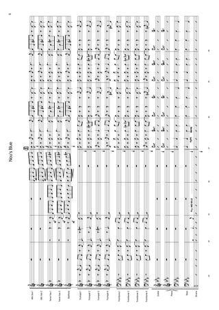 AltoSax1
AltoSax2
TenorSax1
TenorSax2
Baritone
Trumpet1
Trumpet2
Trumpet3
Trumpet4
Trombone1
Trombone2
Trombone3
Trombone4
Guitar
Bass
Drums
Piano
&
&
&
&
&
&
&
&
&
?
?
?
?
&
&
?
?
÷
b
b
b
b
b
b
bb
b
bb
b
bb
b
bb
b
bb
b
bb
b
bb
b
bb
b
∑
∑
∑
∑
∑
‰
j
œœœœ‰j
œ
‰
j
œœœœ‰j
œ
‰
j
œœœœ‰j
œ
‰
j
œœœœ‰j
œ
Óœœ‰J
œ
Óœœ‰J
œ
Óœœ‰J
œ
Óœœ‰J
œ
∑
∑
∑
∑
33
’’’’
P
P
P
∑
∑
ÓŒ‰j
œ
ÓŒ‰j
œ
ÓŒ‰
j
œ
.œ
‰.œ#
J
œ
.œ
‰.œ
j
œ
.œ
‰.œ#
J
œ
.œ
‰.œ
j
œ
˙œœœ
˙œœœ
˙œœœ
˙œœœ
∑
∑
∑
∑
34
’’’’
Ó.y
j
yfillandbuild
∑
∑
œœœœœœœœ
œœœœœœœœ
œœœœœœœœ
w
w
w
w
w
w
w
w
∑
∑
∑
∑
35
’’’’
F
F
f
f
f
f
œœœœœœœœ
œœœœœœœœ
œœœœœœœœ#
œœœœœœœœ#
œœœœœœœœ#
∑
∑
∑
∑
∑
∑
∑
∑
∑
∑
∑
∑
36
’’’’
Ÿ
f
f
f
f
f
f
f
f
tuttiswing
f
f
f
f
f
J
œ‰
j
œ‰.œj
œ
J
œ‰
j
œ‰.œj
œ
J
œ
‰J
œ‰
.œ
J
œ
J
œ‰J
œ‰
.œ
J
œ
J
œ
‰
j
œ‰.œj
œ
J
œ
‰J
œ
‰œœœ
J
œ‰J
œ‰œœ#œn
j
œ‰
J
œ‰œœœ
j
œ
‰j
œ‰œœœ
J
œ
‰J
œ
‰
œœœ
J
œ
‰J
œ
‰
œœnœb
J
œ‰J
œ
‰œœœ
j
œ‰J
œ‰œœœ
’’’’
CM7GM7
’’’’
CM7GM7
œœœœ
œœœœ
37
’’’’
œœœ#œ‰
J
œœ
œœœ#œ‰
J
œœ
œœœ#œ‰J
œœ
œœœ#œ‰J
œœ
œœœ#œ‰
J
œœ
J
œ‰Œ‰
j
œœ
J
œ‰Œ‰j
œœ
j
œ‰Œ‰j
œœ
j
œ‰Œ‰j
œ#œ
J
œ
‰Œ‰J
œœ
J
œ
‰Œ‰J
œœ
J
œ‰Œ‰
J
œœ
J
œ‰Œ‰j
œnœ
’’’’
CM7G7
’’’’
CM7G7
œœœ
œ
œœœ
œ
38
’’’’
J
œ‰
j
œ‰.œj
œ
J
œ‰
j
œ‰.œj
œ
J
œ
‰J
œ‰
.œ
J
œ
J
œ
‰J
œ‰
.œ
J
œ
J
œ‰
j
œ‰.œj
œ
J
œ
‰J
œ
‰œœœ
J
œ‰J
œ‰œœ#œn
j
œ‰
J
œ‰œœœ
j
œ
‰j
œ‰œœœ
J
œ
‰J
œ
‰
œœœ
J
œ
‰J
œ
‰
œœnœb
J
œ‰J
œ
‰œœœ
j
œ‰J
œ‰œœœ
’’’’
CM7GM7
’’’’
CM7GM7
œœœœ
œœœœ
39
’’’’
œœœ#œ‰
J
œœ
œœœ#œ‰
J
œœ
œœœ#œ‰J
œœ
œœœ#œ‰J
œœ
œœœ#œ‰
J
œœ
J
œ‰Œ‰
j
œœ
J
œ‰Œ‰j
œœ
j
œ‰Œ‰j
œœ
j
œ‰Œ‰j
œ#œ
J
œ
‰Œ‰J
œœ
J
œ
‰Œ‰J
œœ
J
œ‰Œ‰
J
œœ
J
œ‰Œ‰j
œnœ
’’’’
CM7G7
’’’’
CM7G7
œœœ
œ
œœœ
œ
40
’’’’
5Nou'sBlue
 