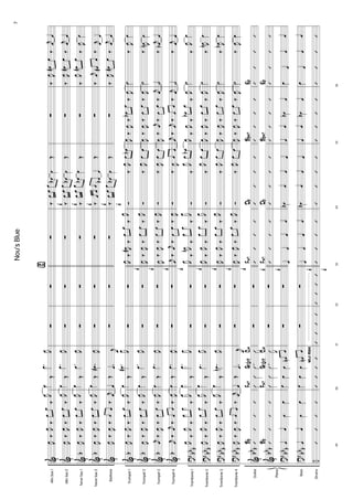 AltoSax1
AltoSax2
TenorSax1
TenorSax2
Baritone
Trumpet1
Trumpet2
Trumpet3
Trumpet4
Trombone1
Trombone2
Trombone3
Trombone4
Guitar
Bass
Drums
Piano
&
&
&
&
&
&
&
&
&
?
?
?
?
&
&
?
?
÷
b
b
b
b
b
b
bb
b
bb
b
bb
b
bb
b
bb
b
bb
b
bb
b
bb
b
J
œ‰J
œ
‰
œœ
‰J
œ
J
œ‰J
œ‰œœ
‰J
œ
J
œ‰J
œ
‰
œœ
‰J
œ
J
œ‰J
œ‰œœ
‰J
œ
J
œ‰
J
œ‰œœ‰j
œ
J
œ‰J
œ
‰
œœ
‰J
œ
J
œ‰J
œ‰œœ
‰J
œ
j
œ‰
J
œ‰œœ‰J
œ
j
œ‰
j
œ‰œœ‰J
œ
J
œ
‰J
œ
‰
œœ
‰J
œ
J
œ
‰J
œ
‰
œœ
‰J
œ
J
œ‰J
œ
‰
œœ
‰J
œ
J
œ‰
J
œ‰œœ‰j
œ
’’’’
Bb
’’’’
Bb
œœœœ
œœœœ
49
’’’’
œ
Œ
.œ
J
œ
œ
Œ
.œ
J
œ
œ
Œ
.œ
J
œ
œ
Œ.œ#
J
œ
œŒ.œj
œ
œ
Œ
.œ#
J
œ
œ
Œ
.œ
J
œ
œ
Œ
.œ
J
œ
œŒ.œ
J
œ
œ
Œ
.œ
J
œ
œ
Œ
.œ
J
œ
œ
Œ
.œn
J
œ
œŒ.œj
œ
ÛÛ.Û
J
Û
FM7G7(b9)CM
ÛÛ.Û
J
Û
FM7G7(b9)CM
œœœœnœ
œœœœnœ
50
’’’’
solobreak
∑
∑
∑
∑
∑
∑
∑
∑
∑
∑
∑
∑
∑
∑
∑
∑
∑
51
’’’’
∑
∑
∑
∑
∑
∑
∑
∑
∑
∑
∑
∑
∑
∑
∑
∑
∑
52
’’’’
⁄
f
f
f
f
f
f
f
f
f
f
f
f
∑
∑
∑
∑
∑
J
œ
‰J
œ#
‰
œœ
‰J
œ
J
œ‰J
œ‰
œœ
‰J
œ
J
œ‰
J
œ‰œœ‰J
œ
j
œ‰
j
œ‰œœ‰
J
œ
J
œ
‰J
œn
‰
œœ
‰J
œ
J
œ
‰J
œ
‰
œœ
‰J
œ
J
œ
‰J
œ
‰
œœ
‰J
œ
J
œ‰J
œ‰
œœ
‰J
œ
’’’’
FM7
’’’’
FM7
œœœœ
œœœœ
53
’’’’
f
f
f
f
f
‰œœœ
œbœŒ
‰œœœ
œbœŒ
‰
œœœ
œbœŒ
‰œœœ
œbœ
Œ
‰œœœ
œbœŒ
Ó‰J
œœœb
Ó‰J
œœœ
Ó‰
J
œœœ
Ó‰
J
œœœ
Ó‰J
œœœb
Ó‰J
œœœ
Ó‰J
œœœ
Ó‰J
œœœ
’’’’
Db
’’’’
Db
œbœœœ
œbœœœ
54
’’’’
∑
∑
∑
∑
∑
J
œ‰J
œ‰œbœ
‰J
œ
J
œ‰
J
œ‰œœ‰
J
œ
J
œ‰
j
œ‰œœ‰
j
œ
j
œ‰j
œ‰œœ‰j
œ
J
œ
‰J
œ
‰
œbœ
‰J
œ
J
œ
‰J
œ
‰
œœ
‰J
œ
J
œ
‰J
œ‰
œœ
‰J
œ
J
œ‰J
œ‰œœ‰
J
œ
’’’’
BbM7
’’’’
BbM7
œœœbœ
œœœbœ
55
’’’’
‰J
œœ#œ‰
j
œœ
‰J
œœ#œ‰
j
œœ
‰J
œœ#œ
‰J
œœ
‰
j
œœ#œ‰j
œœ
‰J
œœ#œ‰
j
œœ
˙‰J
œœ
˙‰
J
œnœ
˙‰
j
œbœ
˙‰j
œœ
˙
‰J
œœ
˙
‰J
œnœ
˙‰J
œbœ
˙‰
J
œœ
’’’’
Eb
’’’’
Eb
œ
œœœ
œ
œœœ
56
’’’’
7Nou'sBlue
 